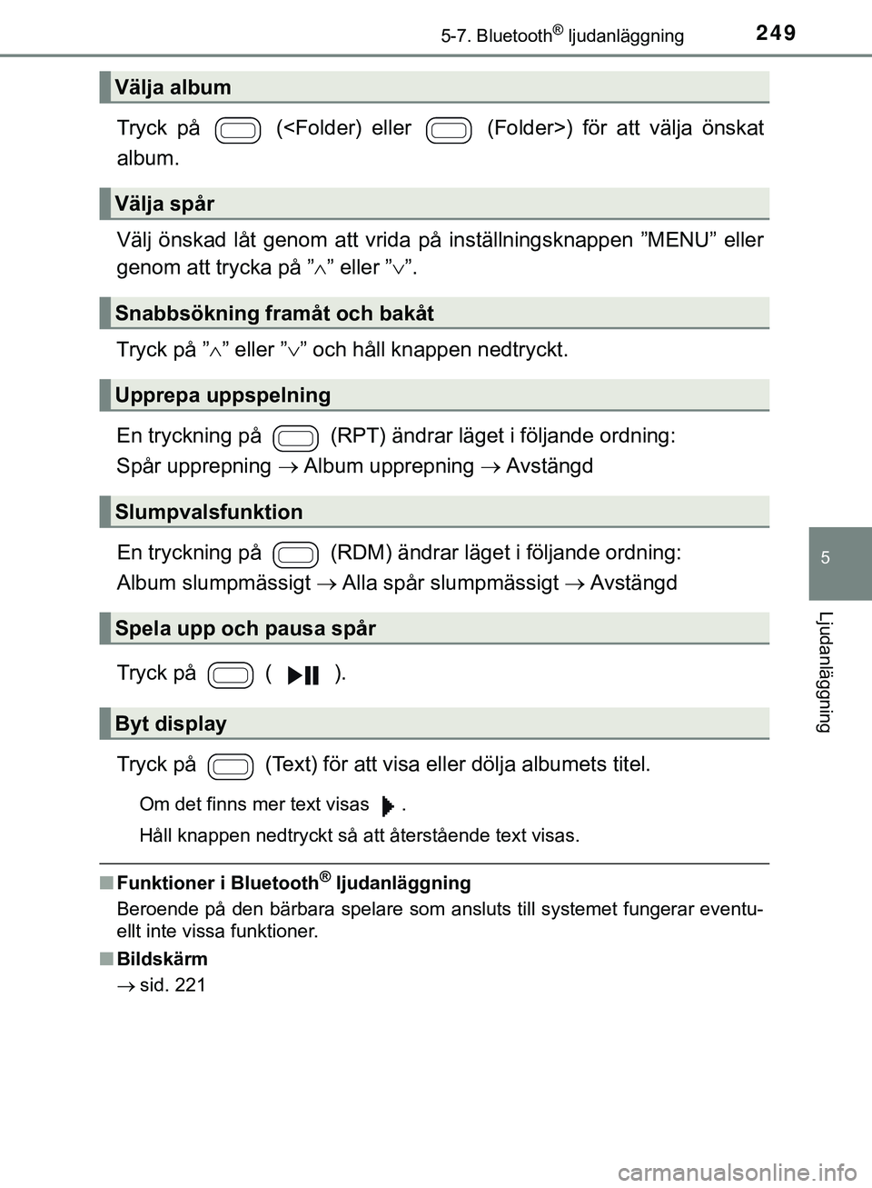 TOYOTA AYGO 2019 Bruksanvisningar (in Swedish) 2495-7. Bluetooth® ljudanläggning
5
Ljudanläggning
AYGO_OM_Europe_OM99R19SE
Tryck på (<Folder) eller (Folder>) för att välja önskat
album.
Välj önskad låt genom att vrida på inställnin TOYOTA AYGO 2019 Bruksanvisningar (in Swedish) 2495-7. Bluetooth® ljudanläggning
5
Ljudanläggning
AYGO_OM_Europe_OM99R19SE
Tryck på (<Folder) eller (Folder>) för att välja önskat
album.
Välj önskad låt genom att vrida på inställnin