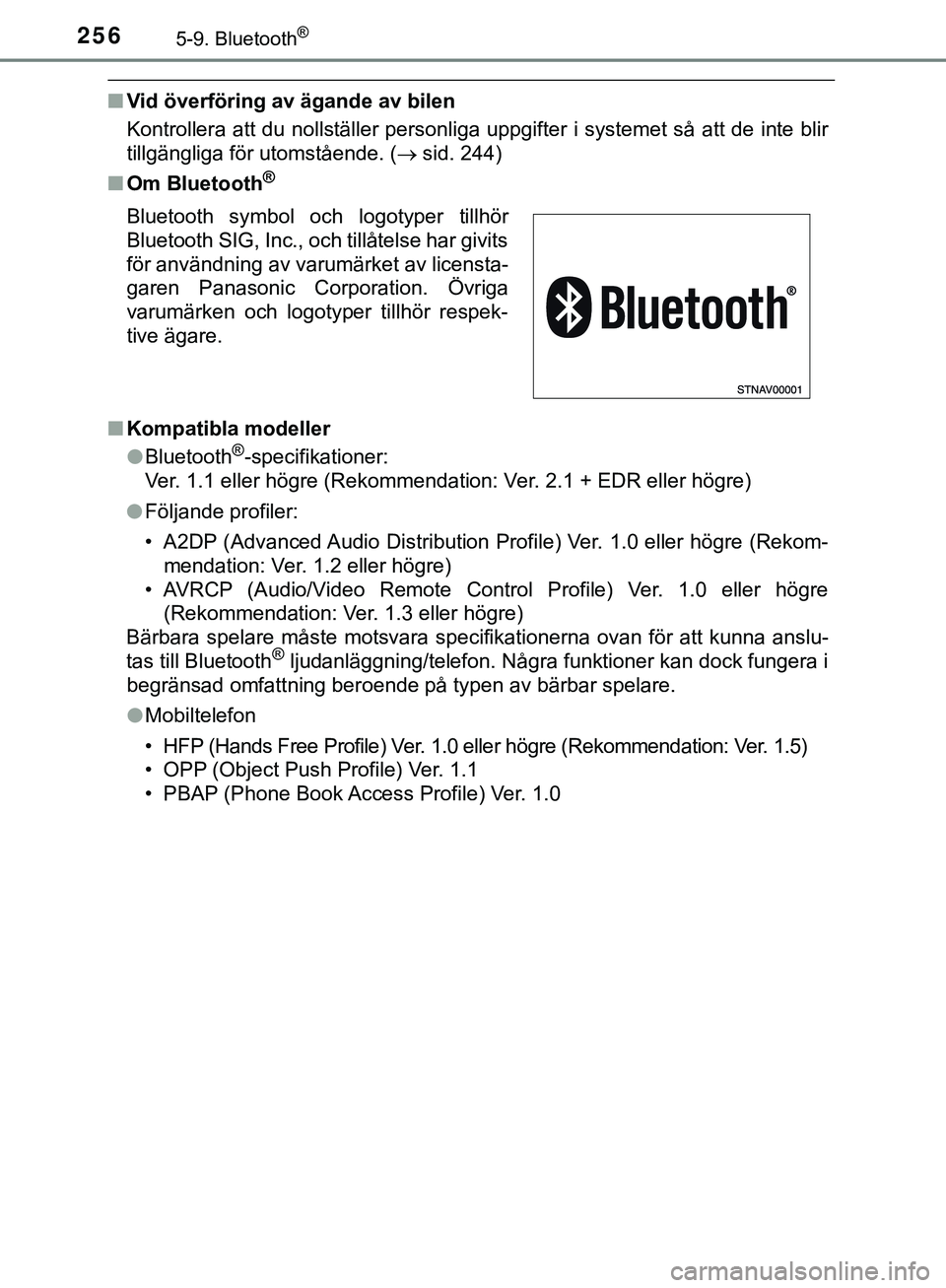 TOYOTA AYGO 2019 Bruksanvisningar (in Swedish) 2565-9. Bluetooth®
AYGO_OM_Europe_OM99R19SE
nVid överföring av ägande av bilen
Kontrollera att du nollställer personliga uppgifter i systemet så att de inte blir
tillgängliga för utomstående. TOYOTA AYGO 2019 Bruksanvisningar (in Swedish) 2565-9. Bluetooth®
AYGO_OM_Europe_OM99R19SE
nVid överföring av ägande av bilen
Kontrollera att du nollställer personliga uppgifter i systemet så att de inte blir
tillgängliga för utomstående.