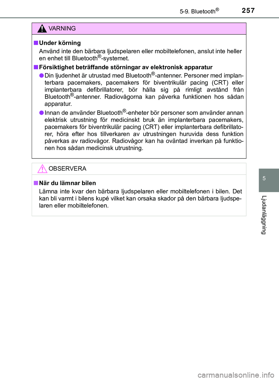 TOYOTA AYGO 2019 Bruksanvisningar (in Swedish) 2575-9. Bluetooth®
5
Ljudanläggning
AYGO_OM_Europe_OM99R19SE
VARNING
n Under körning
Använd inte den bärbara ljudspelaren eller mobiltelefonen, anslut inte heller
en enhet till Bluetooth
®-syste TOYOTA AYGO 2019 Bruksanvisningar (in Swedish) 2575-9. Bluetooth®
5
Ljudanläggning
AYGO_OM_Europe_OM99R19SE
VARNING
n Under körning
Använd inte den bärbara ljudspelaren eller mobiltelefonen, anslut inte heller
en enhet till Bluetooth
®-syste