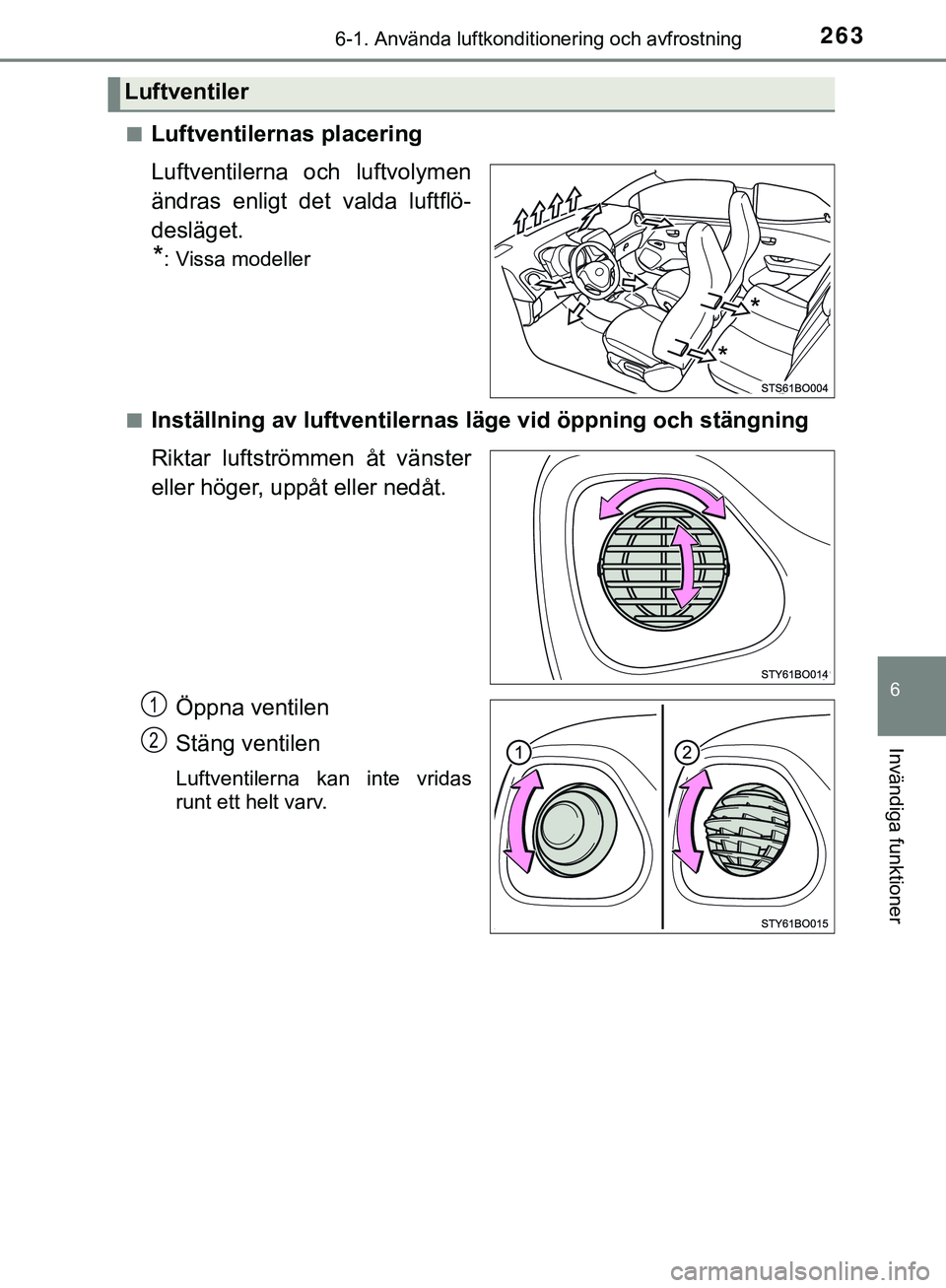 TOYOTA AYGO 2019 Bruksanvisningar (in Swedish) 2636-1. Använda luftkonditionering och avfrostning
6
Invändiga funktioner
AYGO_OM_Europe_OM99R19SEn
Luftventilernas placering
Luftventilerna och luftvolymen
ändras enligt det valda luftflö-
deslä TOYOTA AYGO 2019 Bruksanvisningar (in Swedish) 2636-1. Använda luftkonditionering och avfrostning
6
Invändiga funktioner
AYGO_OM_Europe_OM99R19SEn
Luftventilernas placering
Luftventilerna och luftvolymen
ändras enligt det valda luftflö-
deslä