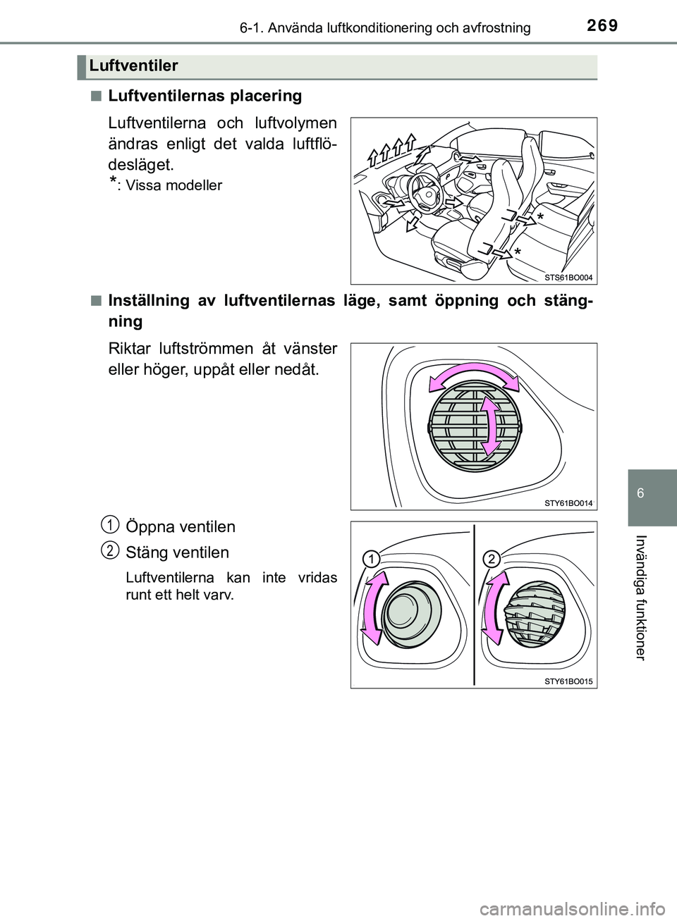 TOYOTA AYGO 2019 Bruksanvisningar (in Swedish) 2696-1. Använda luftkonditionering och avfrostning
6
Invändiga funktioner
AYGO_OM_Europe_OM99R19SEn
Luftventilernas placering
Luftventilerna och luftvolymen
ändras enligt det valda luftflö-
deslä TOYOTA AYGO 2019 Bruksanvisningar (in Swedish) 2696-1. Använda luftkonditionering och avfrostning
6
Invändiga funktioner
AYGO_OM_Europe_OM99R19SEn
Luftventilernas placering
Luftventilerna och luftvolymen
ändras enligt det valda luftflö-
deslä