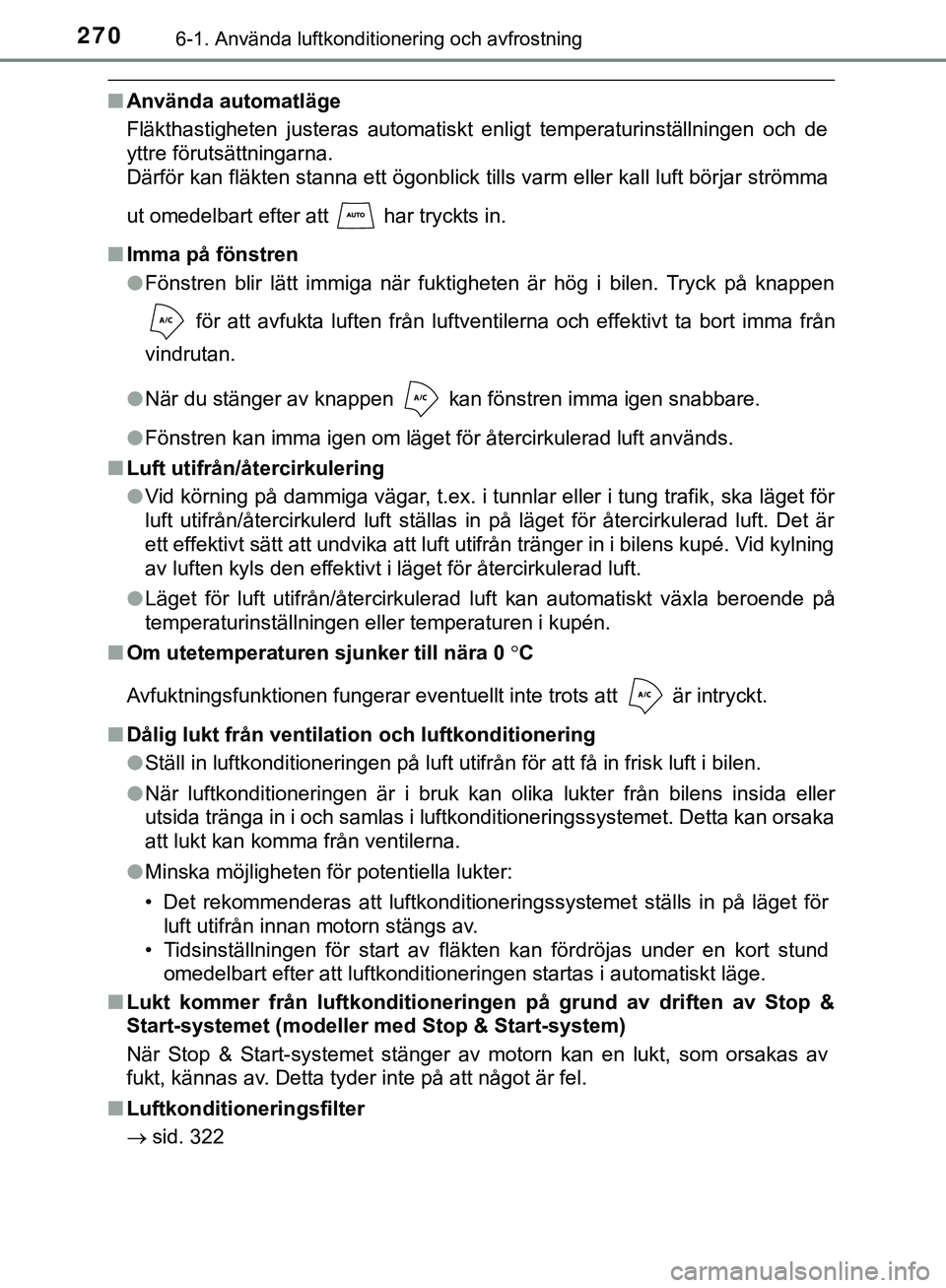 TOYOTA AYGO 2019 Bruksanvisningar (in Swedish) 2706-1. Använda luftkonditionering och avfrostning
AYGO_OM_Europe_OM99R19SE
nAnvända automatläge
Fläkthastigheten justeras automatiskt enligt temperaturinställningen och de
yttre förutsättninga TOYOTA AYGO 2019 Bruksanvisningar (in Swedish) 2706-1. Använda luftkonditionering och avfrostning
AYGO_OM_Europe_OM99R19SE
nAnvända automatläge
Fläkthastigheten justeras automatiskt enligt temperaturinställningen och de
yttre förutsättninga