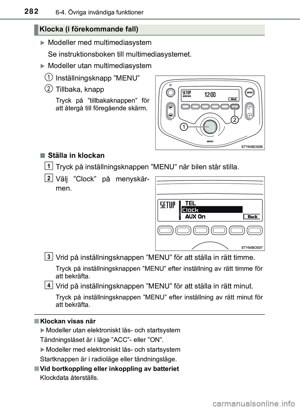 TOYOTA AYGO 2019 Bruksanvisningar (in Swedish) 2826-4. Övriga invändiga funktioner
AYGO_OM_Europe_OM99R19SE
Modeller med multimediasystem
Se instruktionsboken till multimediasystemet.
Modeller utan multimediasystemInställningsknapp ”MEN TOYOTA AYGO 2019 Bruksanvisningar (in Swedish) 2826-4. Övriga invändiga funktioner
AYGO_OM_Europe_OM99R19SE
Modeller med multimediasystem
Se instruktionsboken till multimediasystemet.
Modeller utan multimediasystemInställningsknapp ”MEN