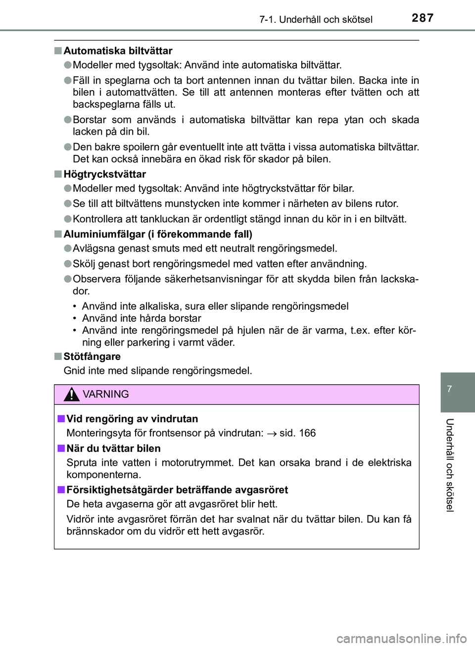 TOYOTA AYGO 2019 Bruksanvisningar (in Swedish) 2877-1. Underhåll och skötsel
7
Underhåll och skötsel
AYGO_OM_Europe_OM99R19SE
nAutomatiska biltvättar
lModeller med tygsoltak: Använd inte automatiska biltvättar.
l Fäll in speglarna och ta b TOYOTA AYGO 2019 Bruksanvisningar (in Swedish) 2877-1. Underhåll och skötsel
7
Underhåll och skötsel
AYGO_OM_Europe_OM99R19SE
nAutomatiska biltvättar
lModeller med tygsoltak: Använd inte automatiska biltvättar.
l Fäll in speglarna och ta b