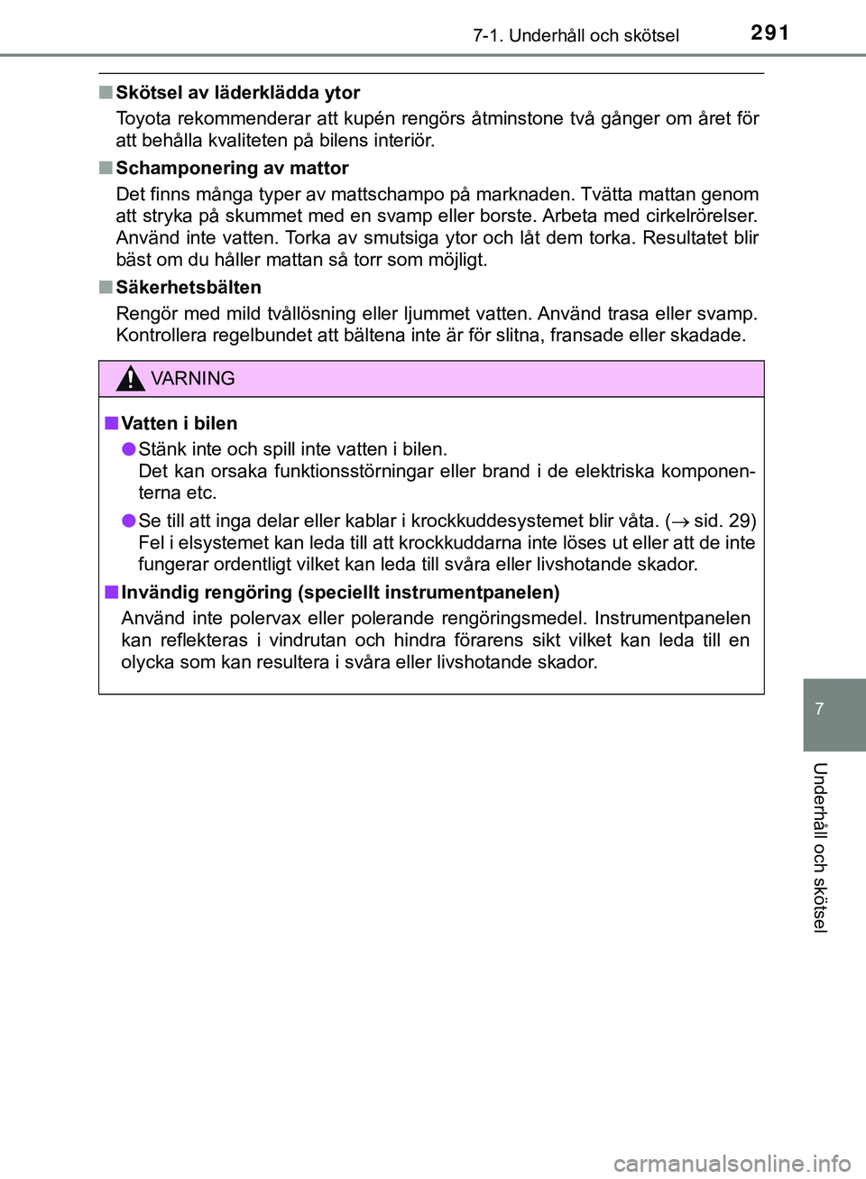 TOYOTA AYGO 2019 Bruksanvisningar (in Swedish) 2917-1. Underhåll och skötsel
7
Underhåll och skötsel
AYGO_OM_Europe_OM99R19SE
nSkötsel av läderklädda ytor
Toyota rekommenderar att kupén rengörs åtminstone två gånger om året för
att b TOYOTA AYGO 2019 Bruksanvisningar (in Swedish) 2917-1. Underhåll och skötsel
7
Underhåll och skötsel
AYGO_OM_Europe_OM99R19SE
nSkötsel av läderklädda ytor
Toyota rekommenderar att kupén rengörs åtminstone två gånger om året för
att b