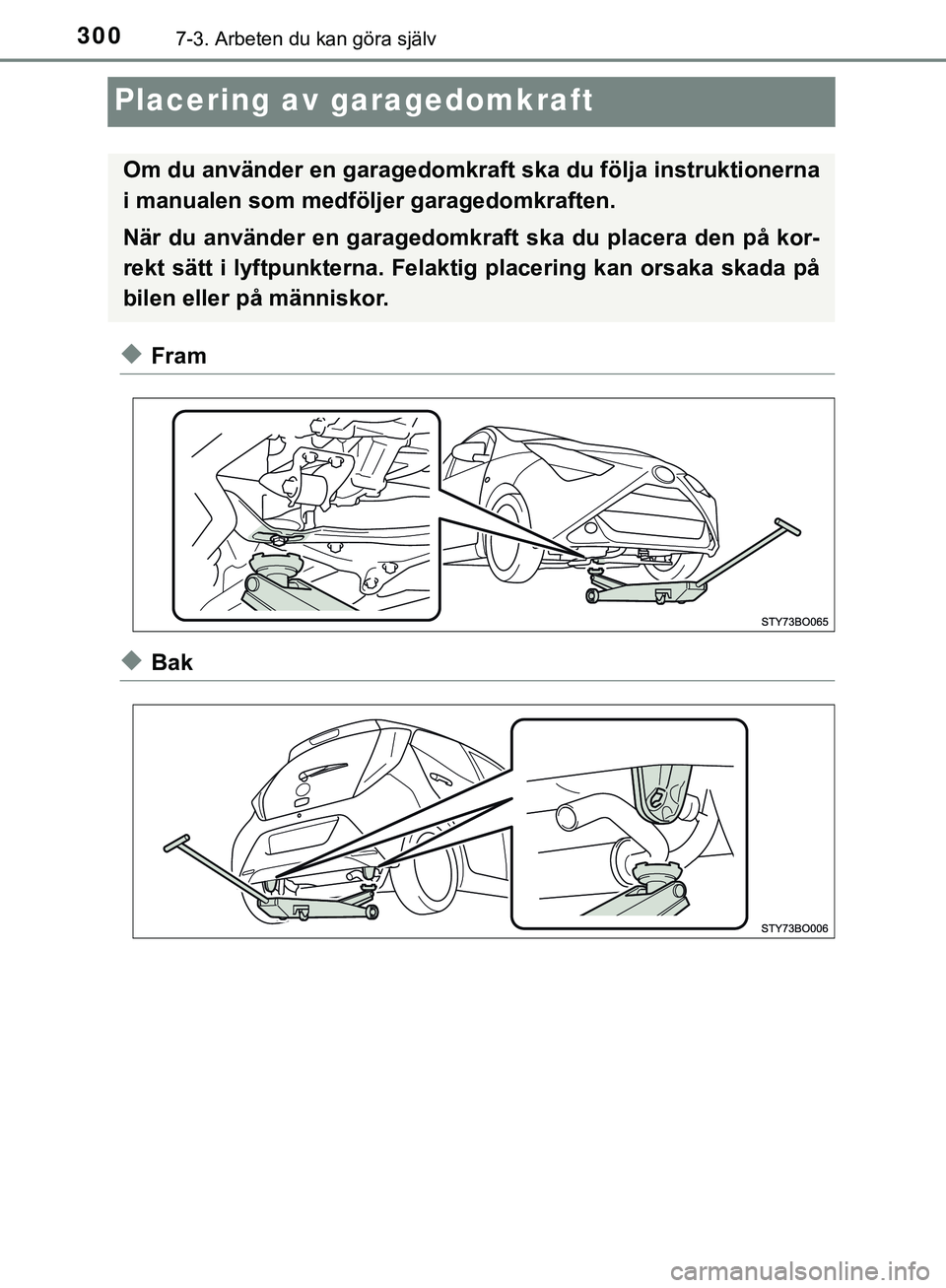 TOYOTA AYGO 2019 Bruksanvisningar (in Swedish) 3007-3. Arbeten du kan göra själv
AYGO_OM_Europe_OM99R19SE
Placering av garagedomkraft
uFram
uBak
Om du använder en garagedomkraft ska du följa instruktionerna
i manualen som medföljer garagedomk TOYOTA AYGO 2019 Bruksanvisningar (in Swedish) 3007-3. Arbeten du kan göra själv
AYGO_OM_Europe_OM99R19SE
Placering av garagedomkraft
uFram
uBak
Om du använder en garagedomkraft ska du följa instruktionerna
i manualen som medföljer garagedomk
