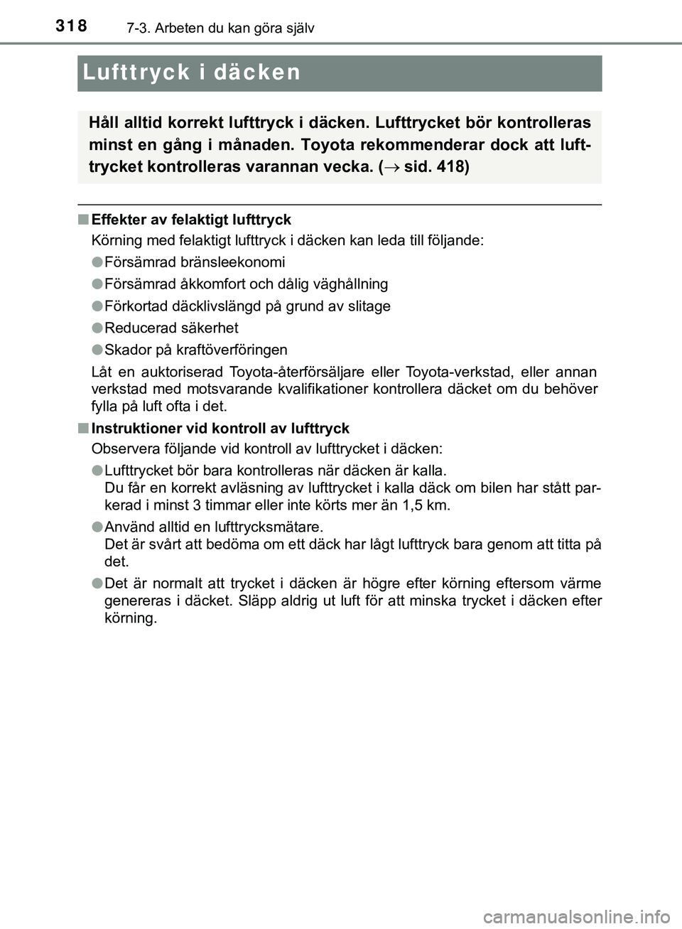 TOYOTA AYGO 2019 Bruksanvisningar (in Swedish) 3187-3. Arbeten du kan göra själv
AYGO_OM_Europe_OM99R19SE
Lufttryck i däcken
nEffekter av felaktigt lufttryck
Körning med felaktigt lufttryck i däcken kan leda till följande:
lFörsämrad brän TOYOTA AYGO 2019 Bruksanvisningar (in Swedish) 3187-3. Arbeten du kan göra själv
AYGO_OM_Europe_OM99R19SE
Lufttryck i däcken
nEffekter av felaktigt lufttryck
Körning med felaktigt lufttryck i däcken kan leda till följande:
lFörsämrad brän