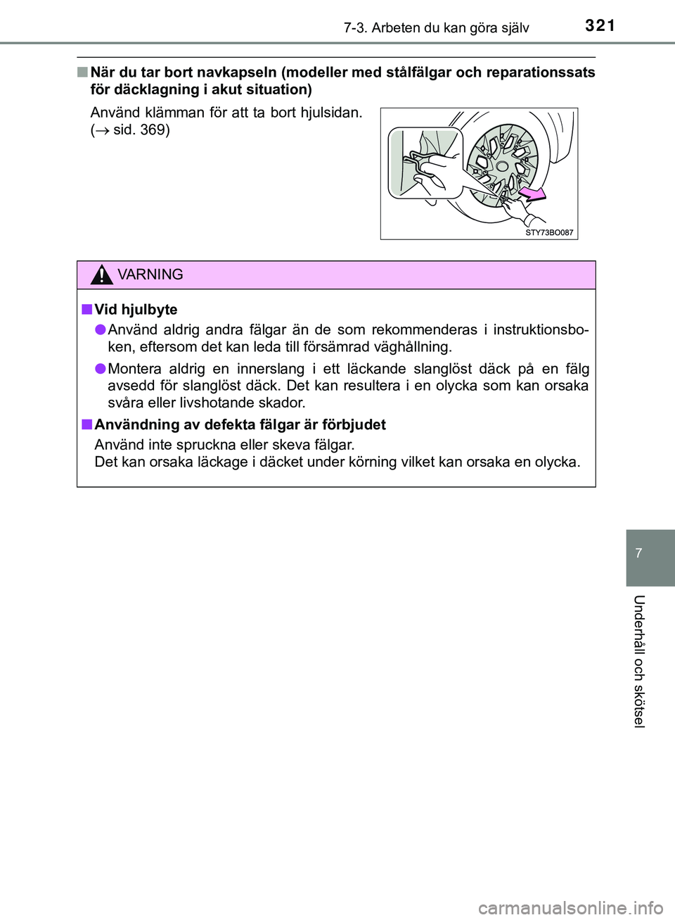TOYOTA AYGO 2019 Bruksanvisningar (in Swedish) 3217-3. Arbeten du kan göra själv
7
Underhåll och skötsel
AYGO_OM_Europe_OM99R19SE
nNär du tar bort navkapseln (modeller med stålfälgar och reparationssats
för däcklagning i akut situation)
TOYOTA AYGO 2019 Bruksanvisningar (in Swedish) 3217-3. Arbeten du kan göra själv
7
Underhåll och skötsel
AYGO_OM_Europe_OM99R19SE
nNär du tar bort navkapseln (modeller med stålfälgar och reparationssats
för däcklagning i akut situation)