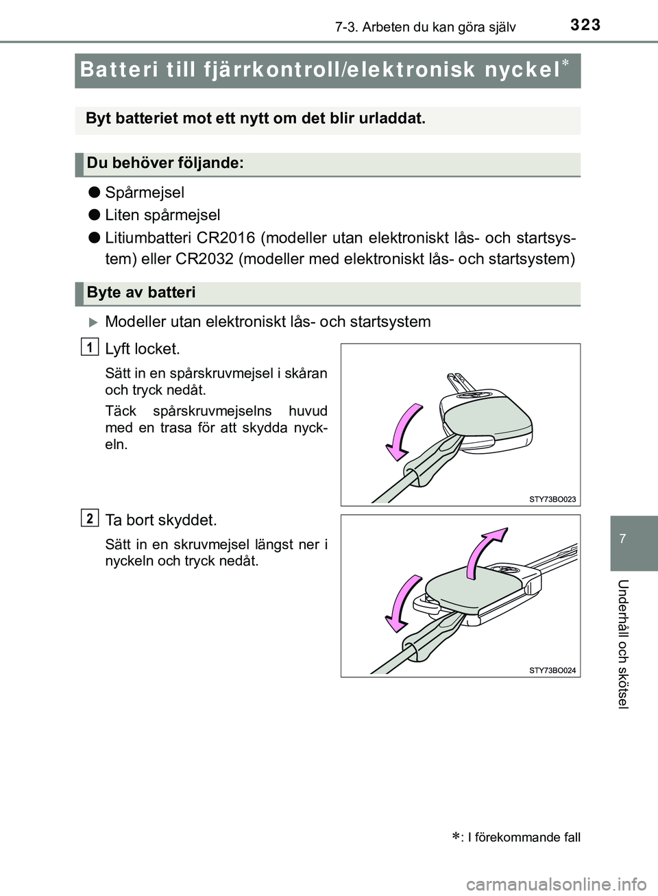 TOYOTA AYGO 2019 Bruksanvisningar (in Swedish) 3237-3. Arbeten du kan göra själv
7
Underhåll och skötsel
AYGO_OM_Europe_OM99R19SE
Batteri till fjärrkontroll/elektronisk nyckel
lSpårmejsel
l Liten spårmejsel
l Litiumbatteri CR2016 (modell TOYOTA AYGO 2019 Bruksanvisningar (in Swedish) 3237-3. Arbeten du kan göra själv
7
Underhåll och skötsel
AYGO_OM_Europe_OM99R19SE
Batteri till fjärrkontroll/elektronisk nyckel
lSpårmejsel
l Liten spårmejsel
l Litiumbatteri CR2016 (modell