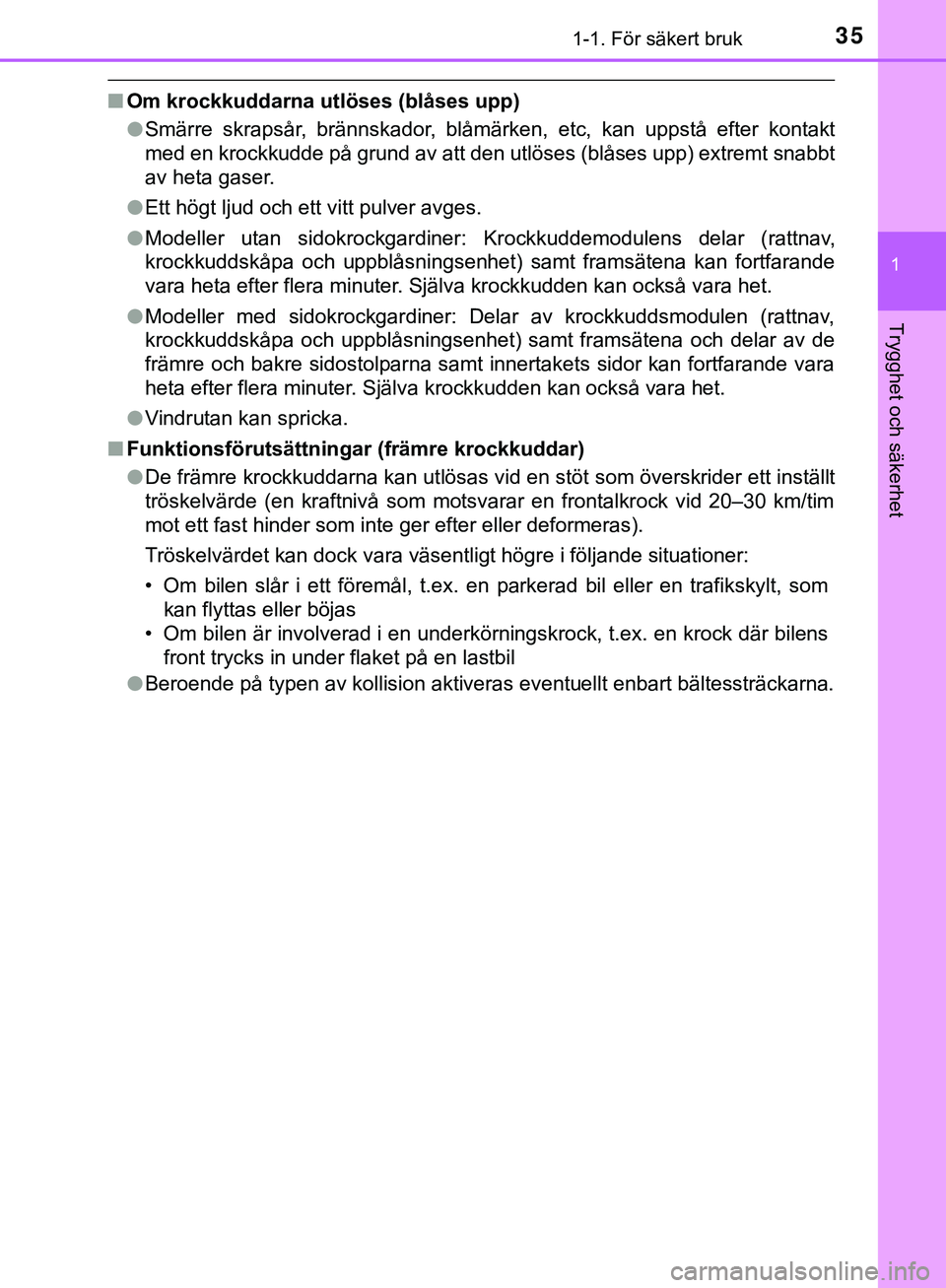 TOYOTA AYGO 2019 Bruksanvisningar (in Swedish) 351-1. För säkert bruk
1
Trygghet och säkerhet
AYGO_OM_Europe_OM99R19SE
nOm krockkuddarna utlöses (blåses upp)
lSmärre skrapsår, brännskador, blåmärken, etc, kan uppstå efter kontakt
med en TOYOTA AYGO 2019 Bruksanvisningar (in Swedish) 351-1. För säkert bruk
1
Trygghet och säkerhet
AYGO_OM_Europe_OM99R19SE
nOm krockkuddarna utlöses (blåses upp)
lSmärre skrapsår, brännskador, blåmärken, etc, kan uppstå efter kontakt
med en