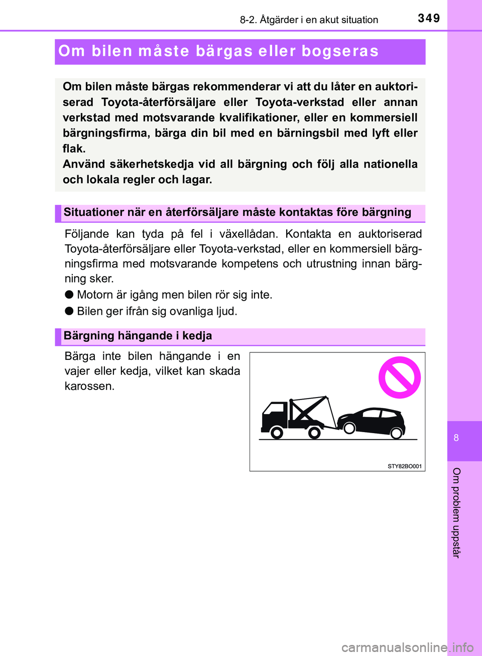 TOYOTA AYGO 2019 Bruksanvisningar (in Swedish) 3498-2. Åtgärder i en akut situation
8
Om problem uppstår
AYGO_OM_Europe_OM99R19SE
Om bilen måste bärgas eller bogseras
Följande kan tyda på fel i växellådan. Kontakta en auktoriserad
Toyota- TOYOTA AYGO 2019 Bruksanvisningar (in Swedish) 3498-2. Åtgärder i en akut situation
8
Om problem uppstår
AYGO_OM_Europe_OM99R19SE
Om bilen måste bärgas eller bogseras
Följande kan tyda på fel i växellådan. Kontakta en auktoriserad
Toyota-