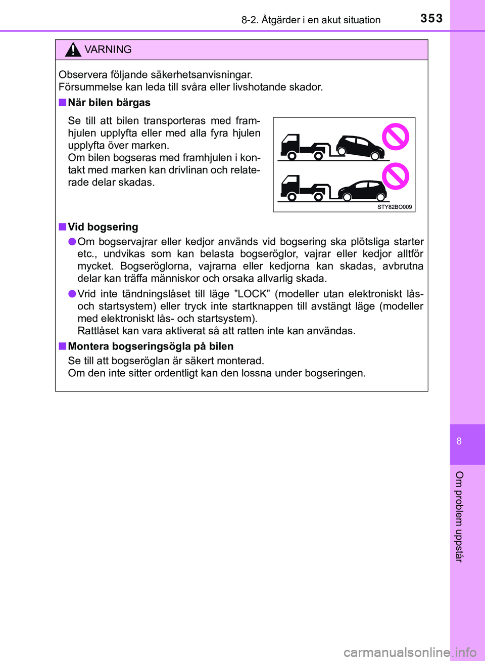 TOYOTA AYGO 2019  Bruksanvisningar (in Swedish) 3538-2. Åtgärder i en akut situation
8
Om problem uppstår
AYGO_OM_Europe_OM99R19SE
VARNING
Observera följande säkerhetsanvisningar. 
Försummelse kan leda till svåra eller livshotande skador.
n 