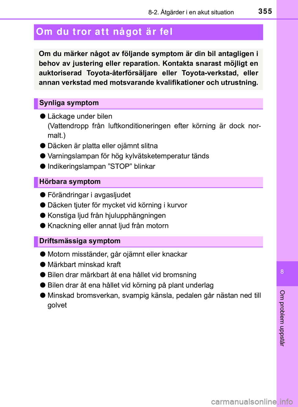 TOYOTA AYGO 2019  Bruksanvisningar (in Swedish) 3558-2. Åtgärder i en akut situation
8
Om problem uppstår
AYGO_OM_Europe_OM99R19SE
Om du tror att något är fel
lLäckage under bilen 
(Vattendropp från luftkonditioneringen efter körning är do
