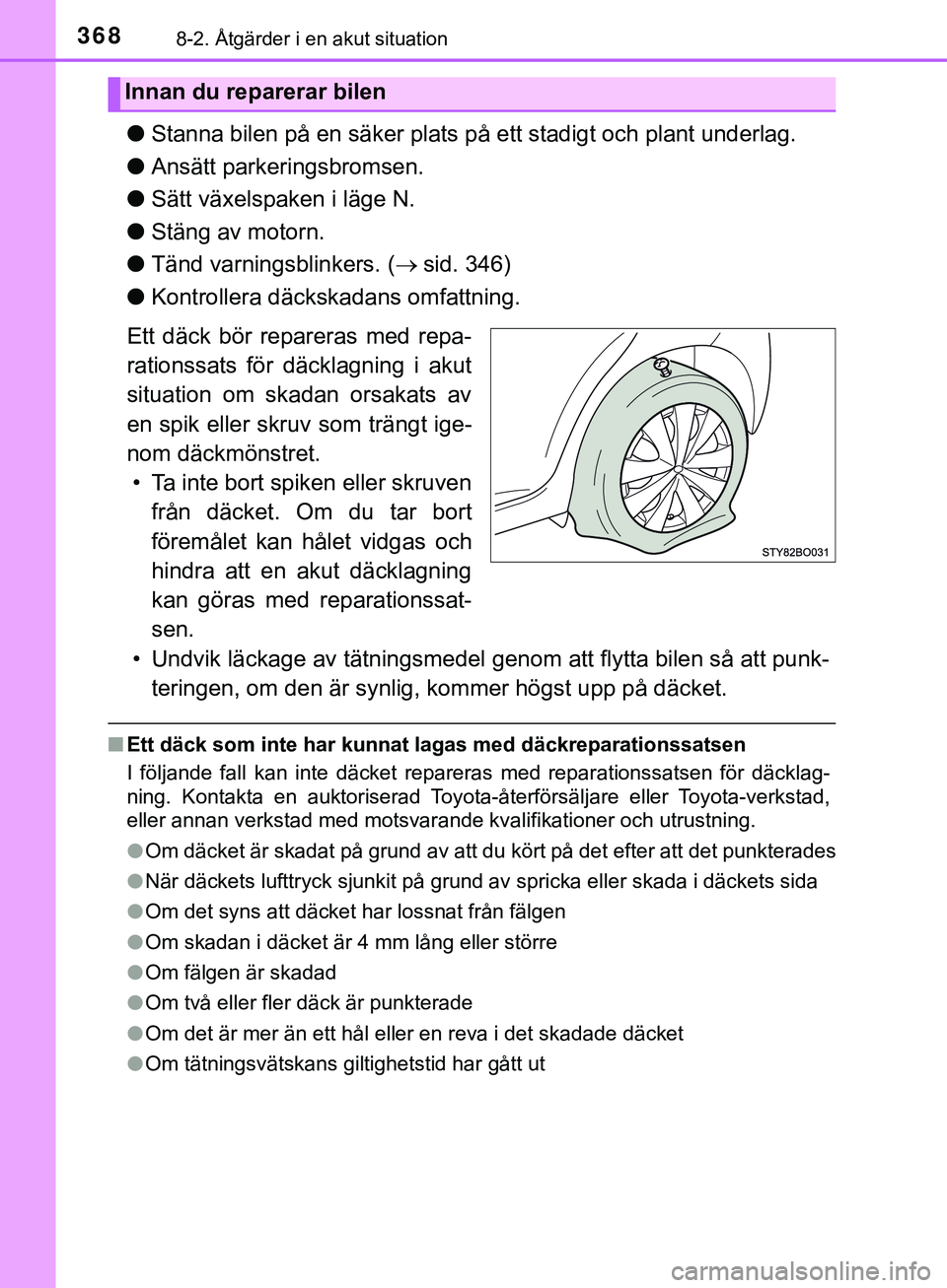 TOYOTA AYGO 2019  Bruksanvisningar (in Swedish) 3688-2. Åtgärder i en akut situation
AYGO_OM_Europe_OM99R19SE
lStanna bilen på en säker plats på ett stadigt och plant underlag.
l Ansätt parkeringsbromsen.
l Sätt växelspaken i läge N.
l St