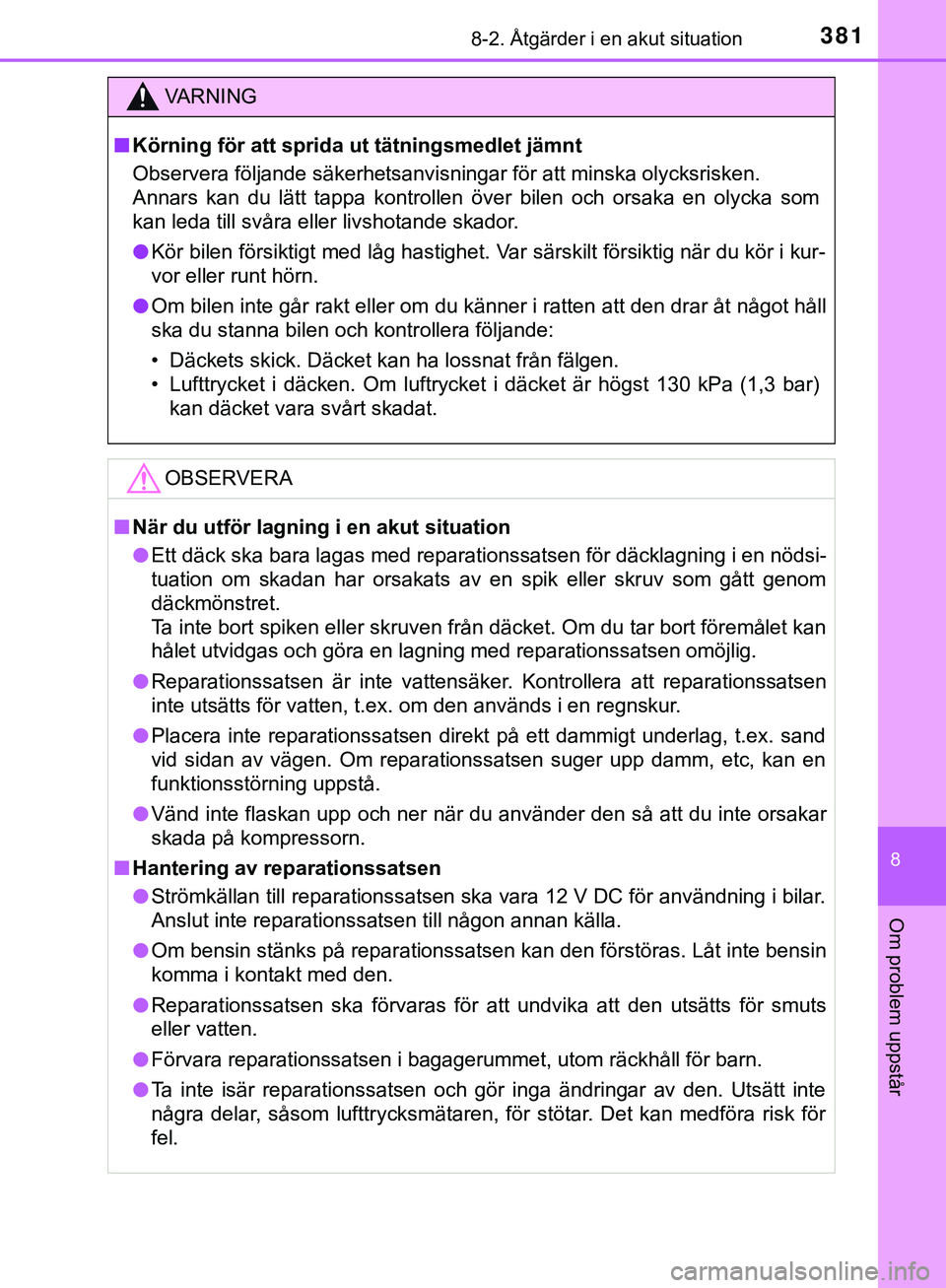 TOYOTA AYGO 2019  Bruksanvisningar (in Swedish) 3818-2. Åtgärder i en akut situation
8
Om problem uppstår
AYGO_OM_Europe_OM99R19SE
VARNING
n Körning för att sprida ut tätningsmedlet jämnt
Observera följande säkerhetsanvisningar för att mi