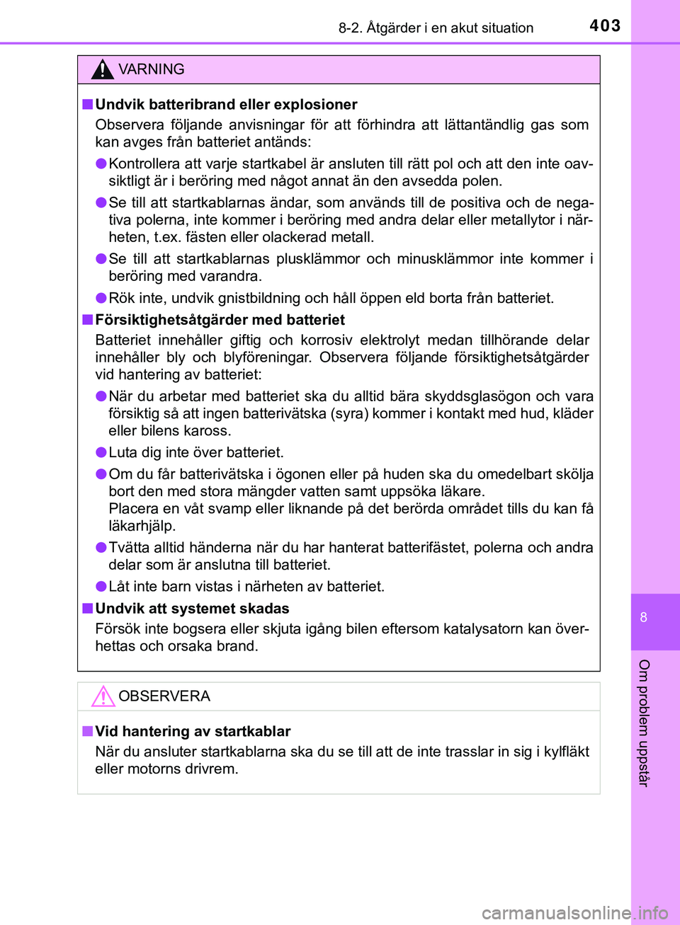 TOYOTA AYGO 2019 Bruksanvisningar (in Swedish) 4038-2. Åtgärder i en akut situation
8
Om problem uppstår
AYGO_OM_Europe_OM99R19SE
VARNING
n Undvik batteribrand eller explosioner
Observera följande anvisningar för att förhindra att lättantä TOYOTA AYGO 2019 Bruksanvisningar (in Swedish) 4038-2. Åtgärder i en akut situation
8
Om problem uppstår
AYGO_OM_Europe_OM99R19SE
VARNING
n Undvik batteribrand eller explosioner
Observera följande anvisningar för att förhindra att lättantä