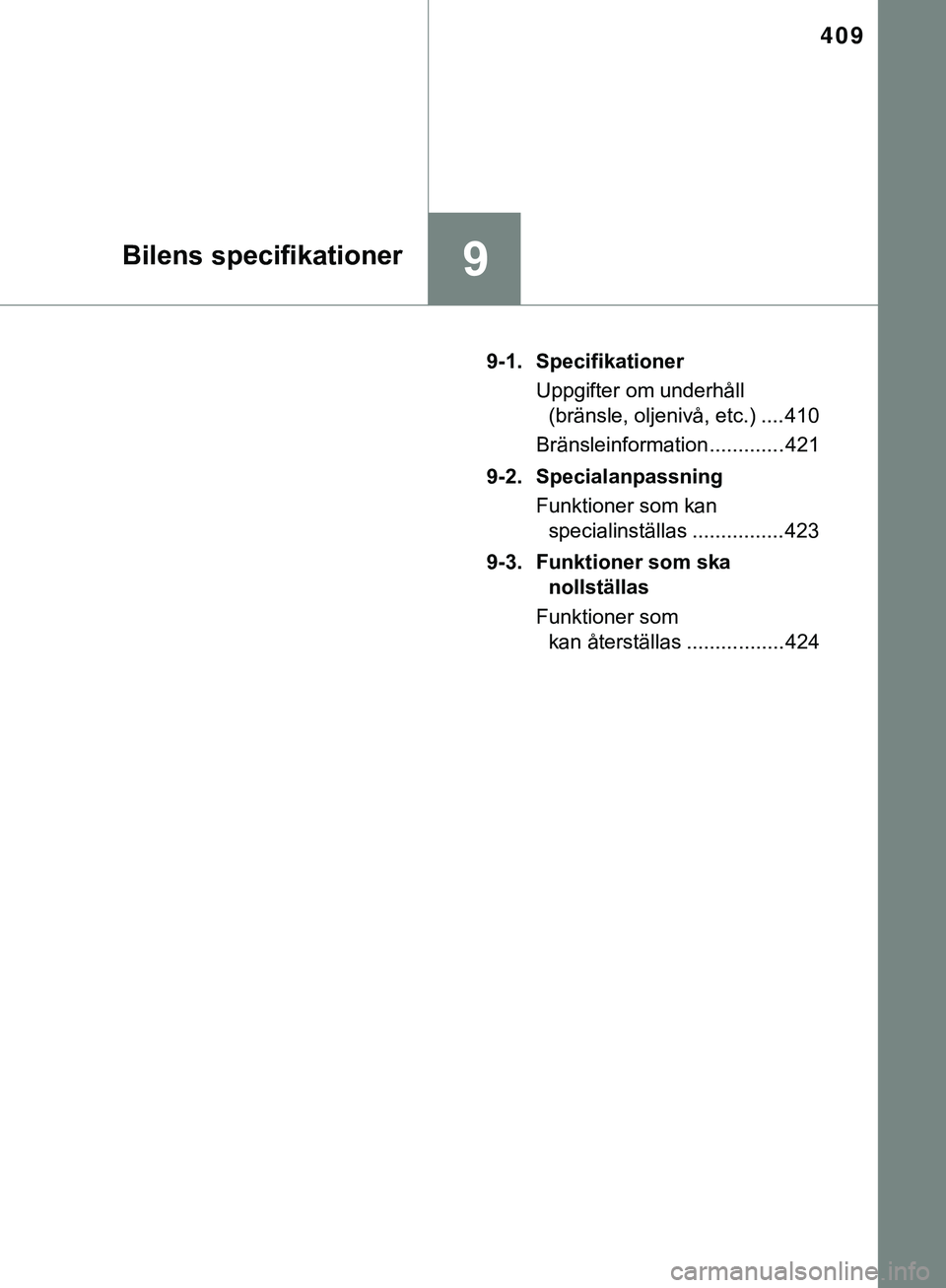 TOYOTA AYGO 2019 Bruksanvisningar (in Swedish) 409
9Bilens specifikationer
AYGO_OM_Europe_OM99R19SE9-1. Specifikationer
Uppgifter om underhåll (bränsle, oljenivå, etc.) .... 410
Bränsleinformation ............. 421
9-2. Specialanpassning Funkt TOYOTA AYGO 2019 Bruksanvisningar (in Swedish) 409
9Bilens specifikationer
AYGO_OM_Europe_OM99R19SE9-1. Specifikationer
Uppgifter om underhåll (bränsle, oljenivå, etc.) .... 410
Bränsleinformation ............. 421
9-2. Specialanpassning Funkt