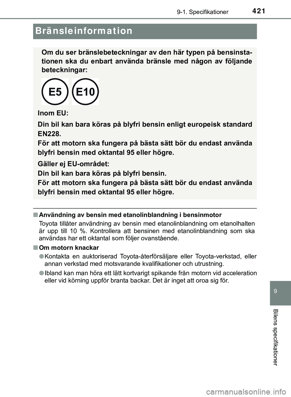 TOYOTA AYGO 2019 Bruksanvisningar (in Swedish) 4219-1. Specifikationer
9
Bilens specifikationer
AYGO_OM_Europe_OM99R19SE
Bränsleinformation
nAnvändning av bensin med etan olinblandning i bensinmotor
Toyota tillåter användning av bensin med eta TOYOTA AYGO 2019 Bruksanvisningar (in Swedish) 4219-1. Specifikationer
9
Bilens specifikationer
AYGO_OM_Europe_OM99R19SE
Bränsleinformation
nAnvändning av bensin med etan olinblandning i bensinmotor
Toyota tillåter användning av bensin med eta
