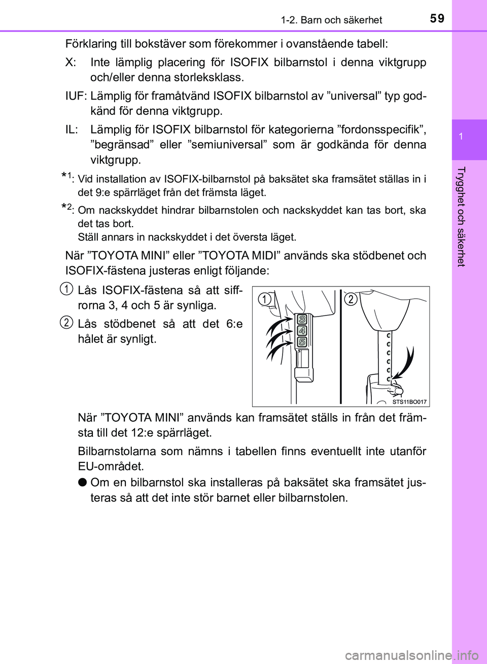 TOYOTA AYGO 2019 Bruksanvisningar (in Swedish) 591-2. Barn och säkerhet
1
Trygghet och säkerhet
AYGO_OM_Europe_OM99R19SE
Förklaring till bokstäver som förekommer i ovanstående tabell:
X: Inte lämplig placering för ISOFIX bilbarnstol i denn TOYOTA AYGO 2019 Bruksanvisningar (in Swedish) 591-2. Barn och säkerhet
1
Trygghet och säkerhet
AYGO_OM_Europe_OM99R19SE
Förklaring till bokstäver som förekommer i ovanstående tabell:
X: Inte lämplig placering för ISOFIX bilbarnstol i denn