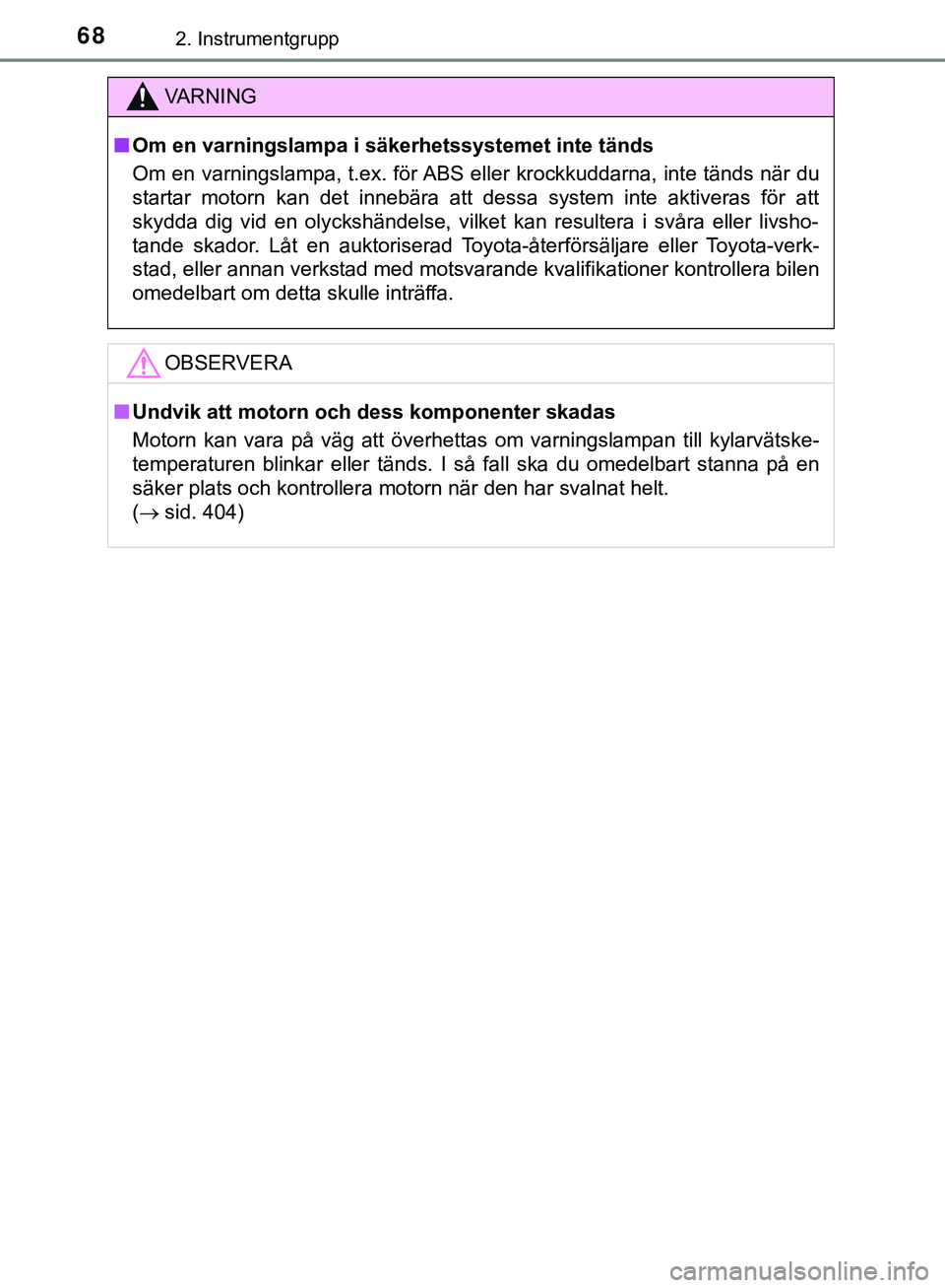 TOYOTA AYGO 2019 Bruksanvisningar (in Swedish) 682. Instrumentgrupp
AYGO_OM_Europe_OM99R19SE
VARNING
n Om en varningslampa i säkerhetssystemet inte tänds
Om en varningslampa, t.ex. för ABS eller krockkuddarna, inte tänds när du
startar motorn TOYOTA AYGO 2019 Bruksanvisningar (in Swedish) 682. Instrumentgrupp
AYGO_OM_Europe_OM99R19SE
VARNING
n Om en varningslampa i säkerhetssystemet inte tänds
Om en varningslampa, t.ex. för ABS eller krockkuddarna, inte tänds när du
startar motorn