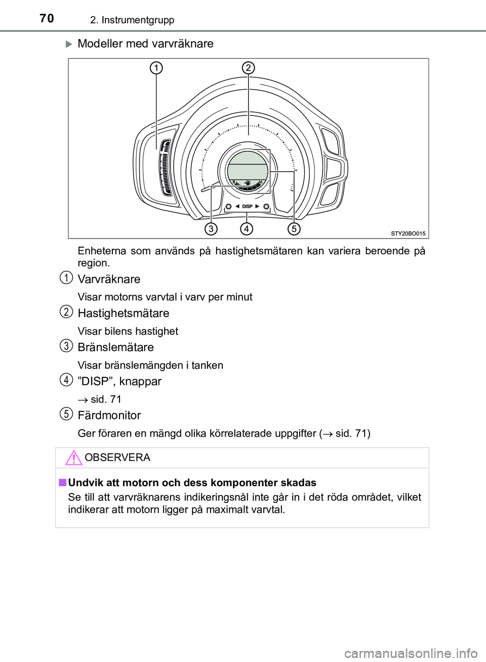 TOYOTA AYGO 2019 Bruksanvisningar (in Swedish) 702. Instrumentgrupp
AYGO_OM_Europe_OM99R19SE
Modeller med varvräknare
Enheterna som används på hastighetsmätaren kan variera beroende på
region.
Varvräknare
Visar motorns varvtal i varv per TOYOTA AYGO 2019 Bruksanvisningar (in Swedish) 702. Instrumentgrupp
AYGO_OM_Europe_OM99R19SE
Modeller med varvräknare
Enheterna som används på hastighetsmätaren kan variera beroende på
region.
Varvräknare
Visar motorns varvtal i varv per