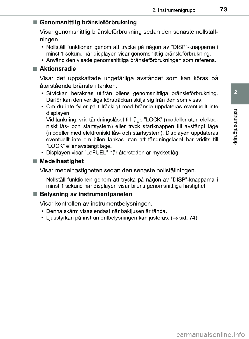 TOYOTA AYGO 2019 Bruksanvisningar (in Swedish) 732. Instrumentgrupp
2
Instrumentgrupp
AYGO_OM_Europe_OM99R19SEn
Genomsnittlig bränsleförbrukning
Visar genomsnittlig bränsleförbrukning sedan den senaste nollställ-
ningen.
• Nollställ funkt TOYOTA AYGO 2019 Bruksanvisningar (in Swedish) 732. Instrumentgrupp
2
Instrumentgrupp
AYGO_OM_Europe_OM99R19SEn
Genomsnittlig bränsleförbrukning
Visar genomsnittlig bränsleförbrukning sedan den senaste nollställ-
ningen.
• Nollställ funkt