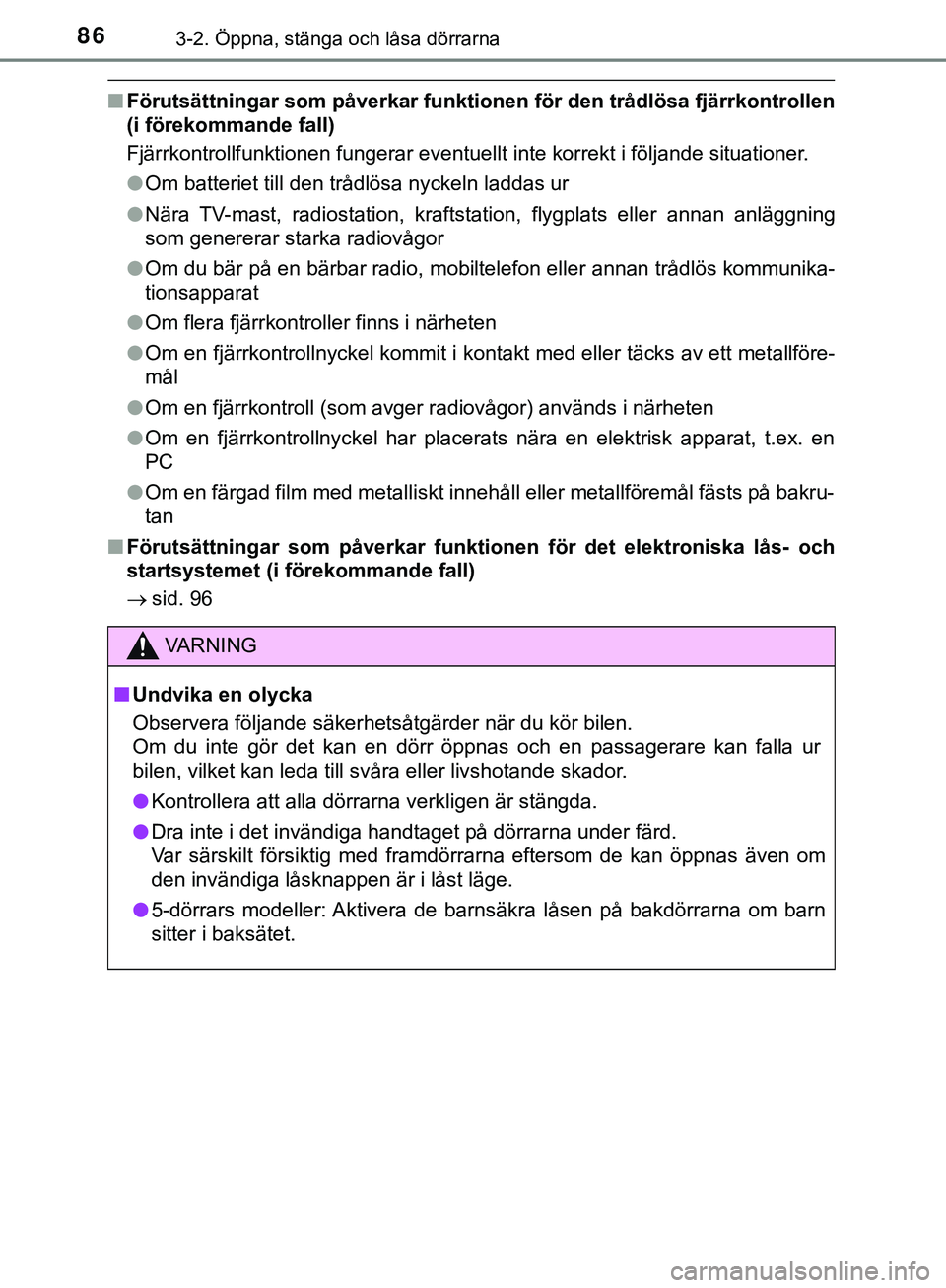 TOYOTA AYGO 2019 Bruksanvisningar (in Swedish) 863-2. Öppna, stänga och låsa dörrarna
AYGO_OM_Europe_OM99R19SE
nFörutsättningar som påver kar funktionen för den trådlösa fjärrkontrollen
(i förekommande fall)
Fjärrkontrollfunktionen fu TOYOTA AYGO 2019 Bruksanvisningar (in Swedish) 863-2. Öppna, stänga och låsa dörrarna
AYGO_OM_Europe_OM99R19SE
nFörutsättningar som påver kar funktionen för den trådlösa fjärrkontrollen
(i förekommande fall)
Fjärrkontrollfunktionen fu