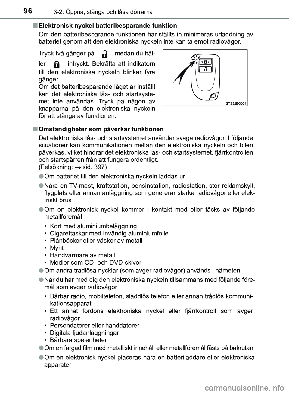 TOYOTA AYGO 2019 Bruksanvisningar (in Swedish) 963-2. Öppna, stänga och låsa dörrarna
AYGO_OM_Europe_OM99R19SEn
Elektronisk nyckel batteribesparande funktion
Om den batteribesparande funktionen har ställts in minimeras urladdning av
batteriet TOYOTA AYGO 2019 Bruksanvisningar (in Swedish) 963-2. Öppna, stänga och låsa dörrarna
AYGO_OM_Europe_OM99R19SEn
Elektronisk nyckel batteribesparande funktion
Om den batteribesparande funktionen har ställts in minimeras urladdning av
batteriet