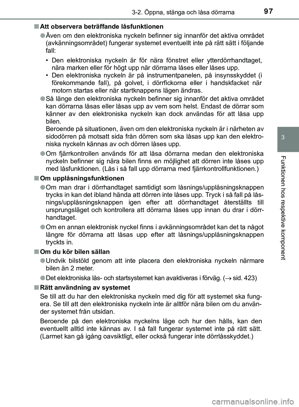 TOYOTA AYGO 2019 Bruksanvisningar (in Swedish) 973-2. Öppna, stänga och låsa dörrarna
3
Funktionen hos respektive komponent
AYGO_OM_Europe_OM99R19SEn
Att observera beträffande låsfunktionen
lÄven om den elektroniska nyckeln befinner sig inn TOYOTA AYGO 2019 Bruksanvisningar (in Swedish) 973-2. Öppna, stänga och låsa dörrarna
3
Funktionen hos respektive komponent
AYGO_OM_Europe_OM99R19SEn
Att observera beträffande låsfunktionen
lÄven om den elektroniska nyckeln befinner sig inn