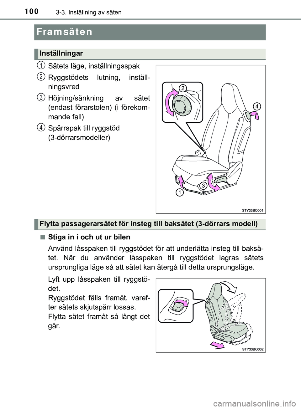 TOYOTA AYGO 2019 Bruksanvisningar (in Swedish) 1003-3. Inställning av säten
AYGO_OM_Europe_OM99R19SE
Framsäten
Sätets läge, inställningsspak
Ryggstödets lutning, inställ-
ningsvred
Höjning/sänkning av sätet
(endast förarstolen) (i för TOYOTA AYGO 2019 Bruksanvisningar (in Swedish) 1003-3. Inställning av säten
AYGO_OM_Europe_OM99R19SE
Framsäten
Sätets läge, inställningsspak
Ryggstödets lutning, inställ-
ningsvred
Höjning/sänkning av sätet
(endast förarstolen) (i för