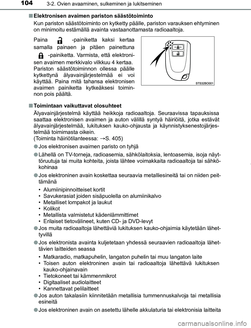 TOYOTA AYGO 2019 Omistajan Käsikirja (in Finnish) 1043-2. Ovien avaaminen, sulkeminen ja lukitseminen
AYGO_OM_Europe_OM99R19FIn
Elektronisen avaimen pariston säästötoiminto
Kun pariston säästötoiminto on kytketty päälle, pariston varauksen eh TOYOTA AYGO 2019 Omistajan Käsikirja (in Finnish) 1043-2. Ovien avaaminen, sulkeminen ja lukitseminen
AYGO_OM_Europe_OM99R19FIn
Elektronisen avaimen pariston säästötoiminto
Kun pariston säästötoiminto on kytketty päälle, pariston varauksen eh