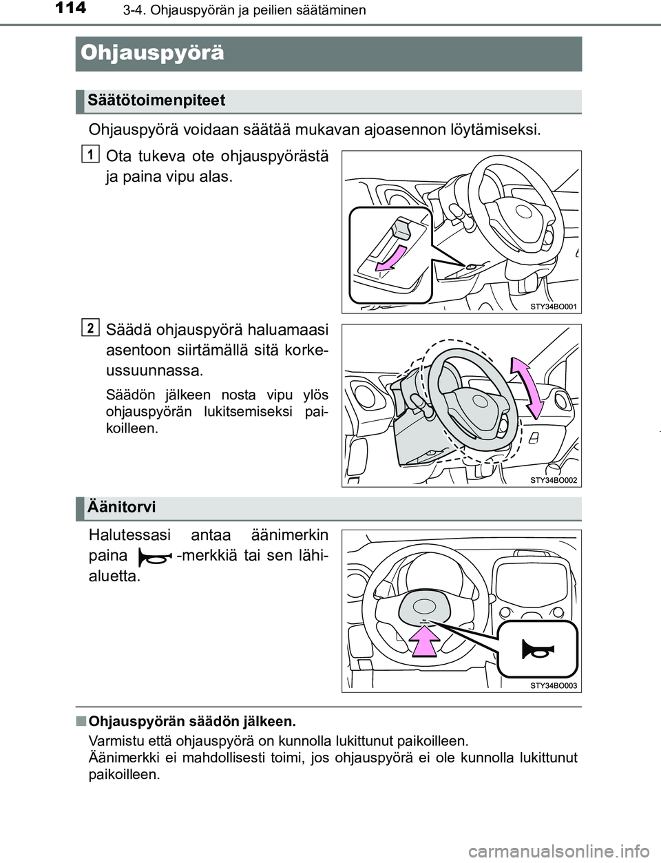 TOYOTA AYGO 2019 Omistajan Käsikirja (in Finnish) 1143-4. Ohjauspyörän ja peilien säätäminen
AYGO_OM_Europe_OM99R19FI
Ohjauspyörä
Ohjauspyörä voidaan säätää mukavan ajoasennon löytämiseksi.
Ota tukeva ote ohjauspyörästä
ja paina vip TOYOTA AYGO 2019 Omistajan Käsikirja (in Finnish) 1143-4. Ohjauspyörän ja peilien säätäminen
AYGO_OM_Europe_OM99R19FI
Ohjauspyörä
Ohjauspyörä voidaan säätää mukavan ajoasennon löytämiseksi.
Ota tukeva ote ohjauspyörästä
ja paina vip