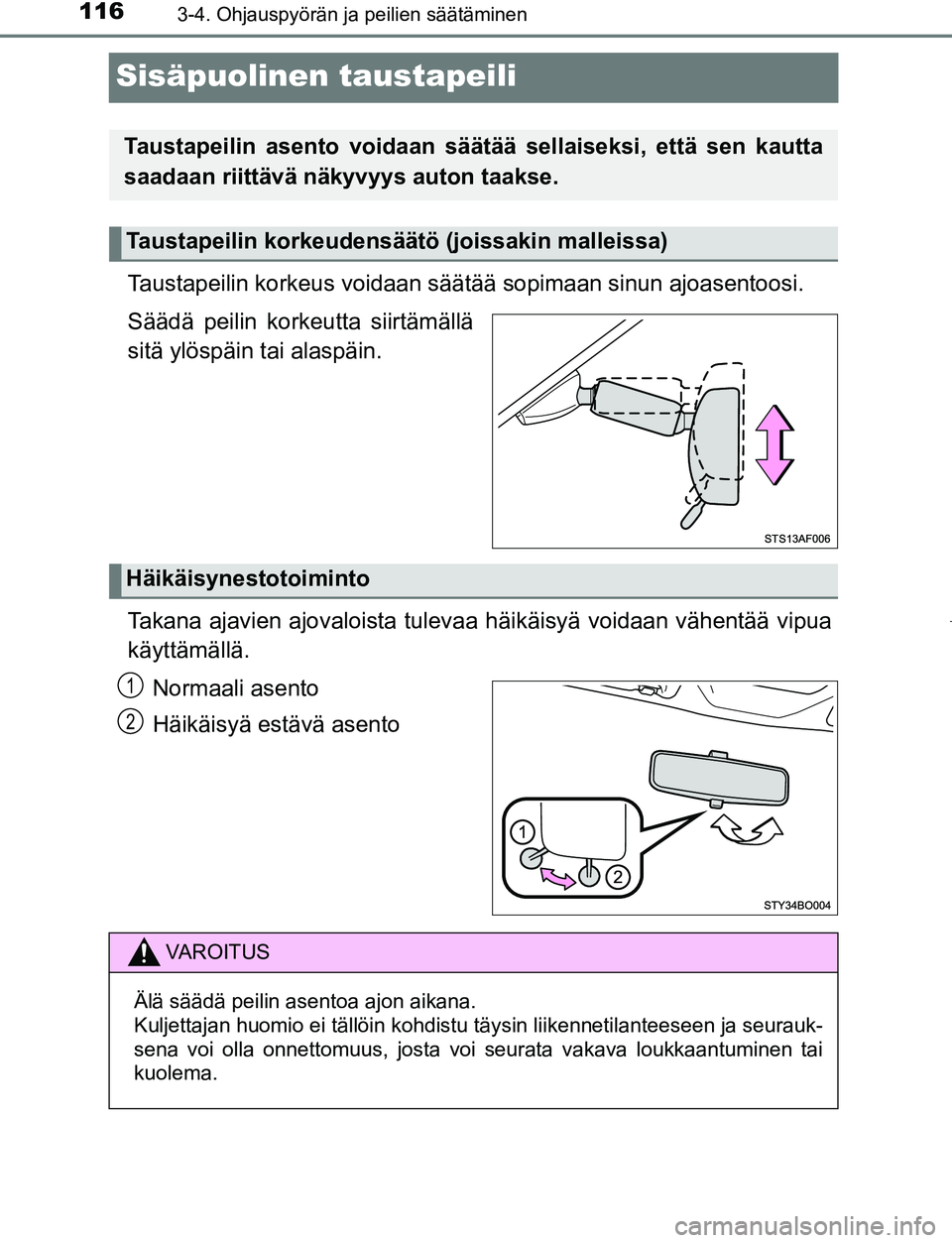 TOYOTA AYGO 2019 Omistajan Käsikirja (in Finnish) 1163-4. Ohjauspyörän ja peilien säätäminen
AYGO_OM_Europe_OM99R19FI
Sisäpuolinen taustapeili
Taustapeilin korkeus voidaan säätää sopimaan sinun ajoasentoosi.
Säädä peilin korkeutta siirt TOYOTA AYGO 2019 Omistajan Käsikirja (in Finnish) 1163-4. Ohjauspyörän ja peilien säätäminen
AYGO_OM_Europe_OM99R19FI
Sisäpuolinen taustapeili
Taustapeilin korkeus voidaan säätää sopimaan sinun ajoasentoosi.
Säädä peilin korkeutta siirt