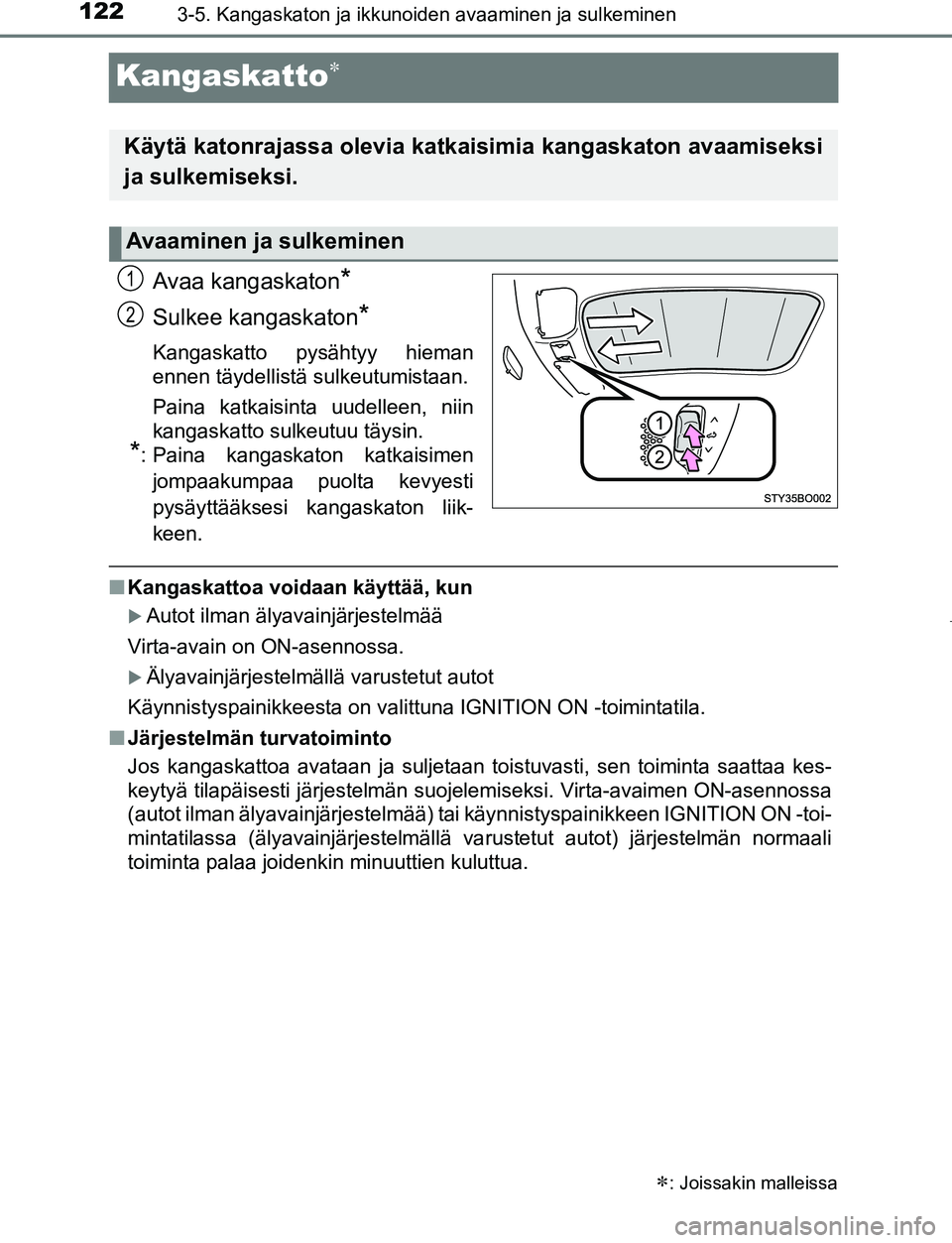 TOYOTA AYGO 2019 Omistajan Käsikirja (in Finnish) 1223-5. Kangaskaton ja ikkunoiden avaaminen ja sulkeminen
AYGO_OM_Europe_OM99R19FI
Kangaskatto
Avaa kangaskaton*
Sulkee kangaskaton*
Kangaskatto pysähtyy hieman
ennen täydellistä sulkeutumistaan TOYOTA AYGO 2019 Omistajan Käsikirja (in Finnish) 1223-5. Kangaskaton ja ikkunoiden avaaminen ja sulkeminen
AYGO_OM_Europe_OM99R19FI
Kangaskatto
Avaa kangaskaton*
Sulkee kangaskaton*
Kangaskatto pysähtyy hieman
ennen täydellistä sulkeutumistaan