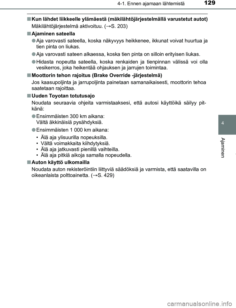 TOYOTA AYGO 2019 Omistajan Käsikirja (in Finnish) 1294-1. Ennen ajamaan lähtemistä
4
Ajaminen
AYGO_OM_Europe_OM99R19FI
nKun lähdet liikkeelle ylämäestä (mäkilähtöjärjestelmällä varustetut autot)
Mäkilähtöjärjestelmä aktivoituu. ( TOYOTA AYGO 2019 Omistajan Käsikirja (in Finnish) 1294-1. Ennen ajamaan lähtemistä
4
Ajaminen
AYGO_OM_Europe_OM99R19FI
nKun lähdet liikkeelle ylämäestä (mäkilähtöjärjestelmällä varustetut autot)
Mäkilähtöjärjestelmä aktivoituu. ( 