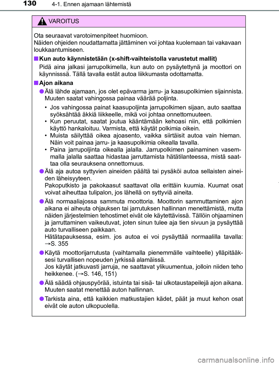 TOYOTA AYGO 2019 Omistajan Käsikirja (in Finnish) 1304-1. Ennen ajamaan lähtemistä
AYGO_OM_Europe_OM99R19FI
VAROITUS
Ota seuraavat varotoimenpiteet huomioon.
Näiden ohjeiden noudattamatta jättäminen voi johtaa kuolemaan tai vakavaan
loukkaantum TOYOTA AYGO 2019 Omistajan Käsikirja (in Finnish) 1304-1. Ennen ajamaan lähtemistä
AYGO_OM_Europe_OM99R19FI
VAROITUS
Ota seuraavat varotoimenpiteet huomioon.
Näiden ohjeiden noudattamatta jättäminen voi johtaa kuolemaan tai vakavaan
loukkaantum