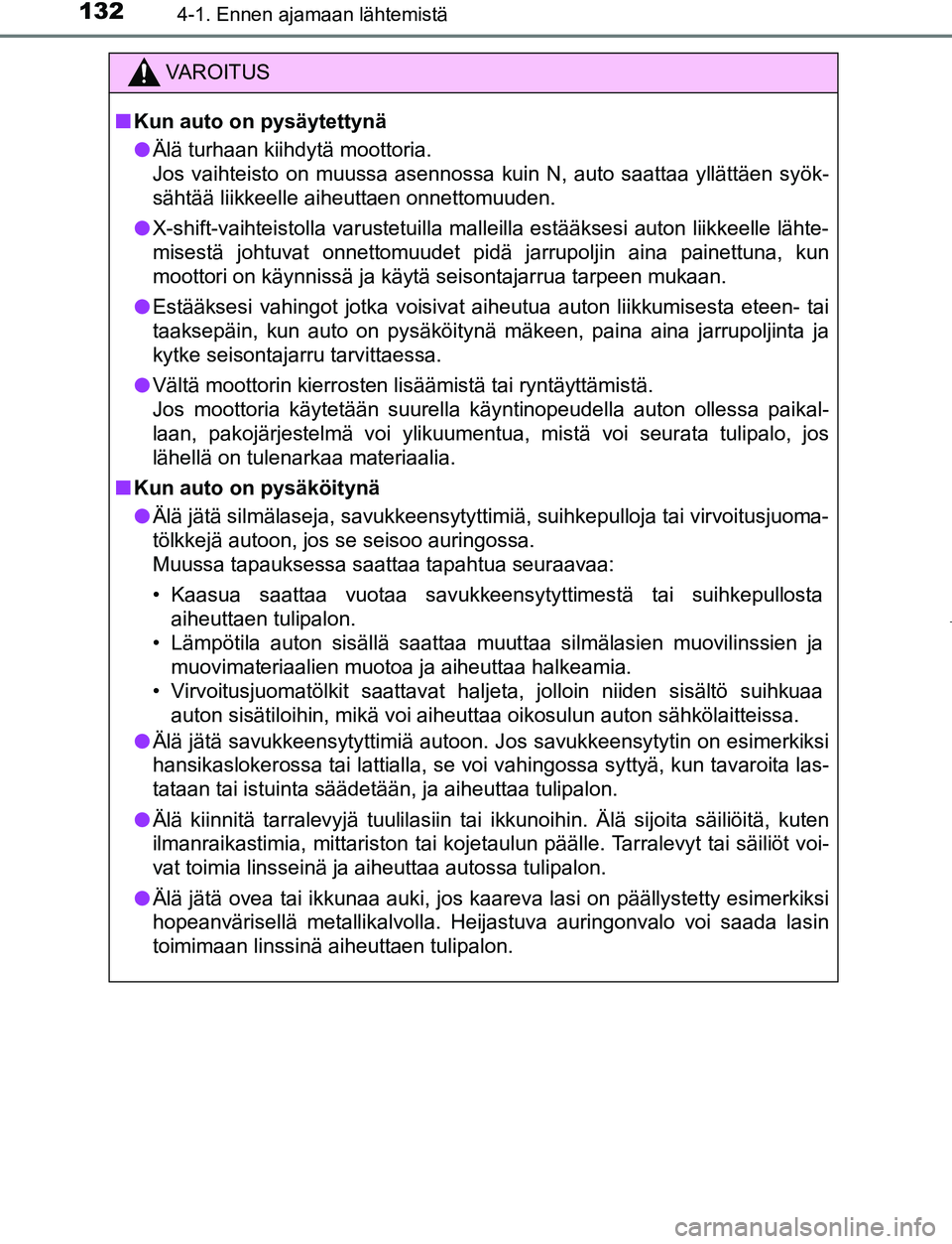 TOYOTA AYGO 2019 Omistajan Käsikirja (in Finnish) 1324-1. Ennen ajamaan lähtemistä
AYGO_OM_Europe_OM99R19FI
VAROITUS
nKun auto on pysäytettynä
l Älä turhaan kiihdytä moottoria.
Jos vaihteisto on muussa asennossa kuin N, auto saattaa yllättäe TOYOTA AYGO 2019 Omistajan Käsikirja (in Finnish) 1324-1. Ennen ajamaan lähtemistä
AYGO_OM_Europe_OM99R19FI
VAROITUS
nKun auto on pysäytettynä
l Älä turhaan kiihdytä moottoria.
Jos vaihteisto on muussa asennossa kuin N, auto saattaa yllättäe