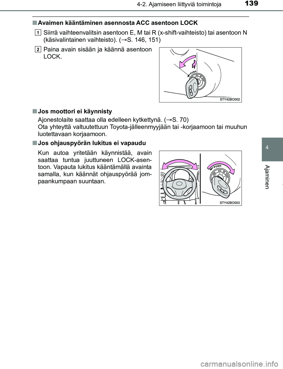 TOYOTA AYGO 2019 Omistajan Käsikirja (in Finnish) 1394-2. Ajamiseen liittyviä toimintoja
4
Ajaminen
AYGO_OM_Europe_OM99R19FI
nAvaimen kääntäminen asennosta ACC asentoon LOCK
Siirrä vaihteenvalitsin asentoon E, M tai R (x-shift-vaihteisto) tai as TOYOTA AYGO 2019 Omistajan Käsikirja (in Finnish) 1394-2. Ajamiseen liittyviä toimintoja
4
Ajaminen
AYGO_OM_Europe_OM99R19FI
nAvaimen kääntäminen asennosta ACC asentoon LOCK
Siirrä vaihteenvalitsin asentoon E, M tai R (x-shift-vaihteisto) tai as
