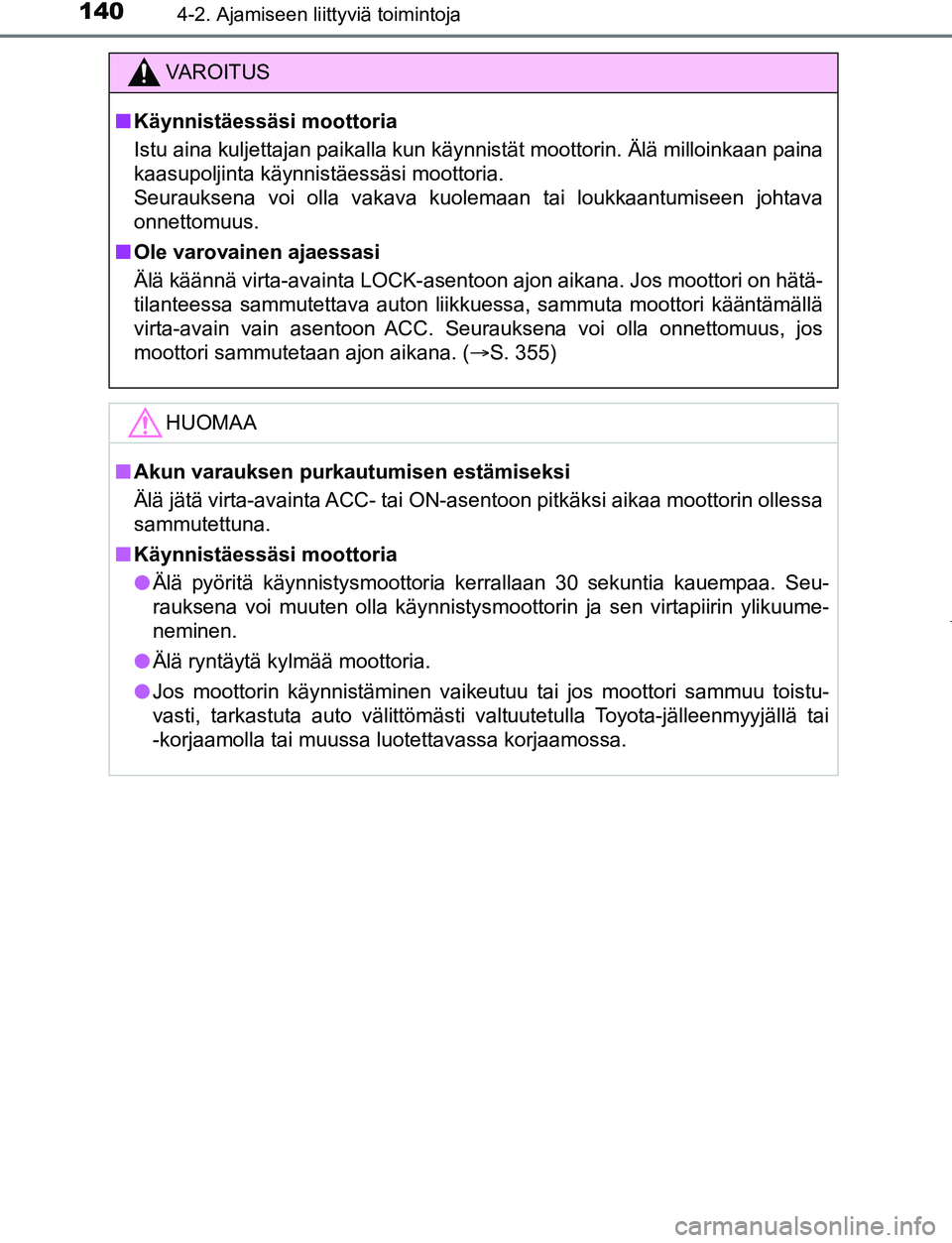 TOYOTA AYGO 2019 Omistajan Käsikirja (in Finnish) 1404-2. Ajamiseen liittyviä toimintoja
AYGO_OM_Europe_OM99R19FI
VAROITUS
nKäynnistäessäsi moottoria
Istu aina kuljettajan paikalla kun käynnistät moottorin. Älä milloinkaan paina
kaasupoljinta TOYOTA AYGO 2019 Omistajan Käsikirja (in Finnish) 1404-2. Ajamiseen liittyviä toimintoja
AYGO_OM_Europe_OM99R19FI
VAROITUS
nKäynnistäessäsi moottoria
Istu aina kuljettajan paikalla kun käynnistät moottorin. Älä milloinkaan paina
kaasupoljinta