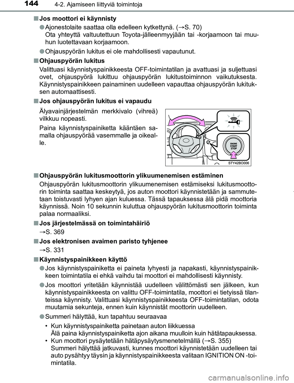 TOYOTA AYGO 2019 Omistajan Käsikirja (in Finnish) 1444-2. Ajamiseen liittyviä toimintoja
AYGO_OM_Europe_OM99R19FIn
Jos moottori ei käynnisty
lAjonestolaite saattaa olla edelleen kytkettynä. ( S. 70)
Ota yhteyttä valtuutettuun Toyota-jälleenm TOYOTA AYGO 2019 Omistajan Käsikirja (in Finnish) 1444-2. Ajamiseen liittyviä toimintoja
AYGO_OM_Europe_OM99R19FIn
Jos moottori ei käynnisty
lAjonestolaite saattaa olla edelleen kytkettynä. ( S. 70)
Ota yhteyttä valtuutettuun Toyota-jälleenm