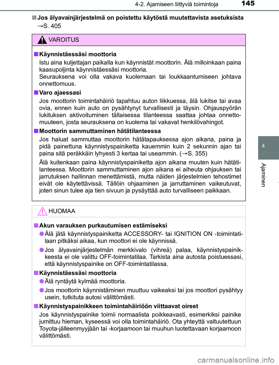 TOYOTA AYGO 2019 Omistajan Käsikirja (in Finnish) 1454-2. Ajamiseen liittyviä toimintoja
4
Ajaminen
AYGO_OM_Europe_OM99R19FIn
Jos älyavainjärjestelmä on poistett u käytöstä muutettavista asetuksista
S. 405
VAROITUS
n Käynnistäessäsi moot TOYOTA AYGO 2019 Omistajan Käsikirja (in Finnish) 1454-2. Ajamiseen liittyviä toimintoja
4
Ajaminen
AYGO_OM_Europe_OM99R19FIn
Jos älyavainjärjestelmä on poistett u käytöstä muutettavista asetuksista
S. 405
VAROITUS
n Käynnistäessäsi moot