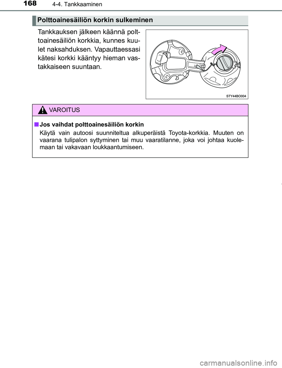 TOYOTA AYGO 2019 Omistajan Käsikirja (in Finnish) 1684-4. Tankkaaminen
AYGO_OM_Europe_OM99R19FI
Tankkauksen jälkeen käännä polt-
toainesäiliön korkkia, kunnes kuu-
let naksahduksen. Vapauttaessasi
kätesi korkki kääntyy hieman vas-
takkaiseen TOYOTA AYGO 2019 Omistajan Käsikirja (in Finnish) 1684-4. Tankkaaminen
AYGO_OM_Europe_OM99R19FI
Tankkauksen jälkeen käännä polt-
toainesäiliön korkkia, kunnes kuu-
let naksahduksen. Vapauttaessasi
kätesi korkki kääntyy hieman vas-
takkaiseen