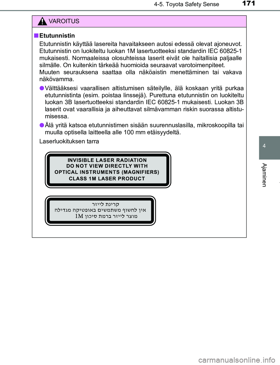 TOYOTA AYGO 2019 Omistajan Käsikirja (in Finnish) 1714-5. Toyota Safety Sense
4
Ajaminen
AYGO_OM_Europe_OM99R19FI
VAROITUS
nEtutunnistin
Etutunnistin käyttää lasereita havaitakseen autosi edessä ol\
evat ajoneuvot.
Etutunnistin on luokiteltu luok TOYOTA AYGO 2019 Omistajan Käsikirja (in Finnish) 1714-5. Toyota Safety Sense
4
Ajaminen
AYGO_OM_Europe_OM99R19FI
VAROITUS
nEtutunnistin
Etutunnistin käyttää lasereita havaitakseen autosi edessä ol\
evat ajoneuvot.
Etutunnistin on luokiteltu luok