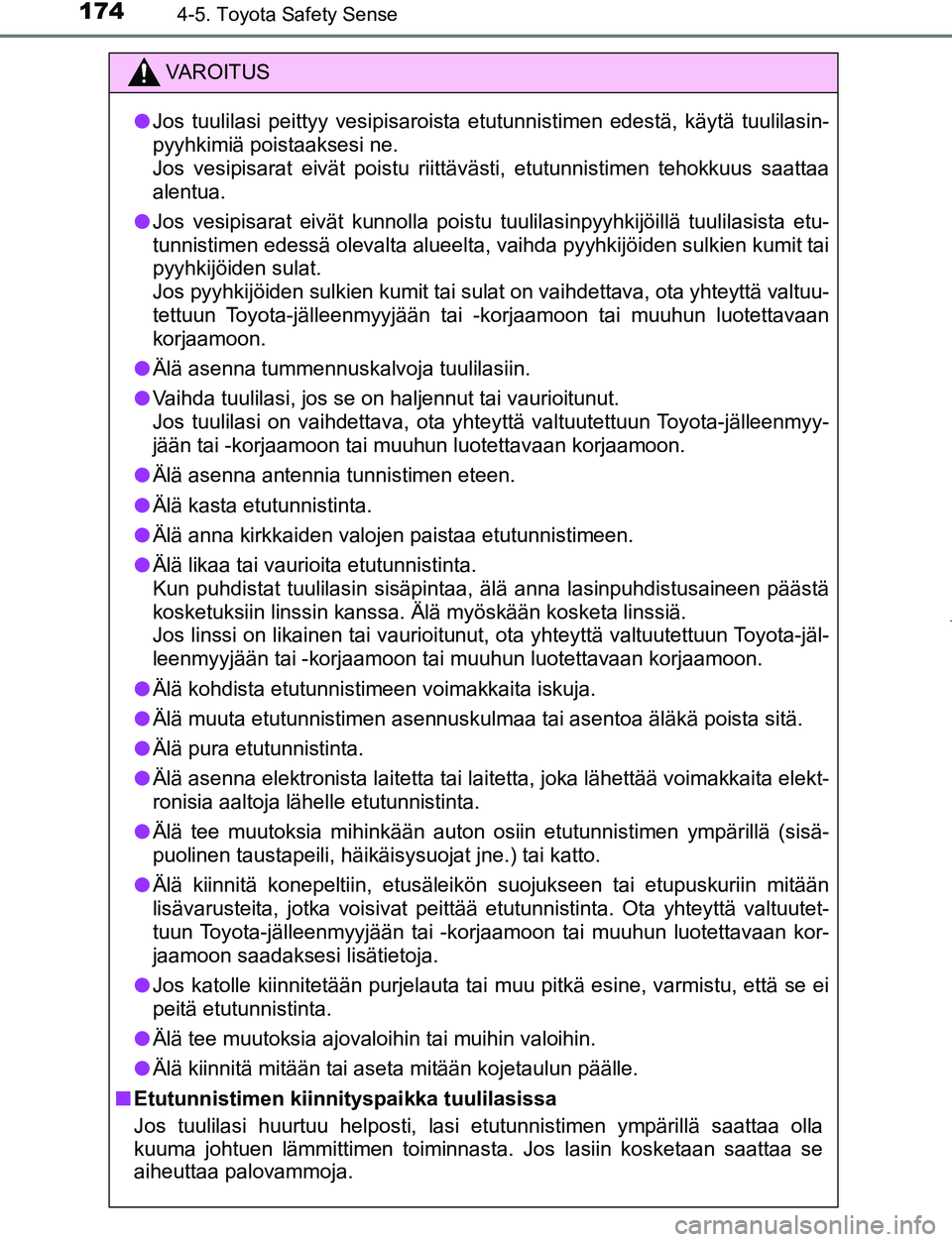 TOYOTA AYGO 2019 Omistajan Käsikirja (in Finnish) 1744-5. Toyota Safety Sense
AYGO_OM_Europe_OM99R19FI
VAROITUS
lJos tuulilasi peittyy vesipisaroista etutunnistimen edestä, käytä tuulilasin-
pyyhkimiä poistaaksesi ne.
Jos vesipisarat eivät pois TOYOTA AYGO 2019 Omistajan Käsikirja (in Finnish) 1744-5. Toyota Safety Sense
AYGO_OM_Europe_OM99R19FI
VAROITUS
lJos tuulilasi peittyy vesipisaroista etutunnistimen edestä, käytä tuulilasin-
pyyhkimiä poistaaksesi ne.
Jos vesipisarat eivät pois