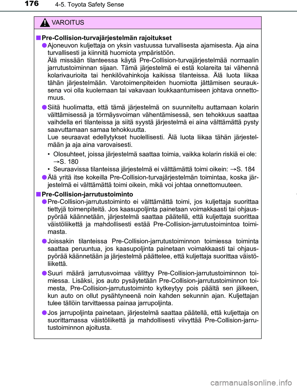 TOYOTA AYGO 2019 Omistajan Käsikirja (in Finnish) 1764-5. Toyota Safety Sense
AYGO_OM_Europe_OM99R19FI
VAROITUS
nPre-Collision-turvajärjestelmän rajoitukset
l Ajoneuvon kuljettaja on yksin vastuussa turvallisesta ajamisesta. Aja aina
turvallisesti TOYOTA AYGO 2019 Omistajan Käsikirja (in Finnish) 1764-5. Toyota Safety Sense
AYGO_OM_Europe_OM99R19FI
VAROITUS
nPre-Collision-turvajärjestelmän rajoitukset
l Ajoneuvon kuljettaja on yksin vastuussa turvallisesta ajamisesta. Aja aina
turvallisesti