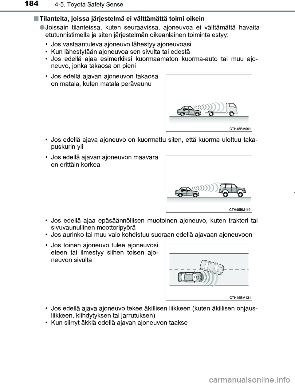 TOYOTA AYGO 2019 Omistajan Käsikirja (in Finnish) 1844-5. Toyota Safety Sense
AYGO_OM_Europe_OM99R19FIn
Tilanteita, joissa järjestelmä ei välttämättä toimi oikein
lJoissain tilanteissa, kuten seuraavissa, ajoneuvoa ei välttämättä havaita
et TOYOTA AYGO 2019 Omistajan Käsikirja (in Finnish) 1844-5. Toyota Safety Sense
AYGO_OM_Europe_OM99R19FIn
Tilanteita, joissa järjestelmä ei välttämättä toimi oikein
lJoissain tilanteissa, kuten seuraavissa, ajoneuvoa ei välttämättä havaita
et