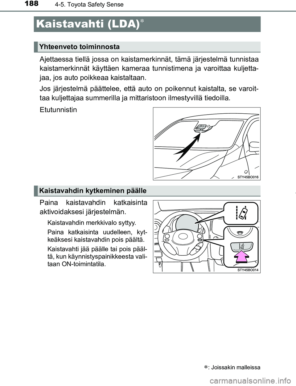 TOYOTA AYGO 2019 Omistajan Käsikirja (in Finnish) 1884-5. Toyota Safety Sense
AYGO_OM_Europe_OM99R19FI
Kaistavahti (LDA)
Ajettaessa tiellä jossa on kaistamerkinnät, tämä järjestelmä tunnistaa
kaistamerkinnät käyttäen kameraa tunnistimena TOYOTA AYGO 2019 Omistajan Käsikirja (in Finnish) 1884-5. Toyota Safety Sense
AYGO_OM_Europe_OM99R19FI
Kaistavahti (LDA)
Ajettaessa tiellä jossa on kaistamerkinnät, tämä järjestelmä tunnistaa
kaistamerkinnät käyttäen kameraa tunnistimena