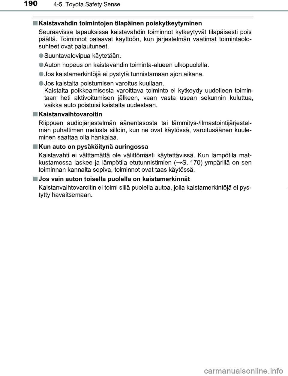 TOYOTA AYGO 2019 Omistajan Käsikirja (in Finnish) 1904-5. Toyota Safety Sense
AYGO_OM_Europe_OM99R19FI
nKaistavahdin toimintojen ti lapäinen poiskytkeytyminen
Seuraavissa tapauksissa kaistavahdin toiminnot kytkeytyvät tilapäisesti pois
päältä. TOYOTA AYGO 2019 Omistajan Käsikirja (in Finnish) 1904-5. Toyota Safety Sense
AYGO_OM_Europe_OM99R19FI
nKaistavahdin toimintojen ti lapäinen poiskytkeytyminen
Seuraavissa tapauksissa kaistavahdin toiminnot kytkeytyvät tilapäisesti pois
päältä.