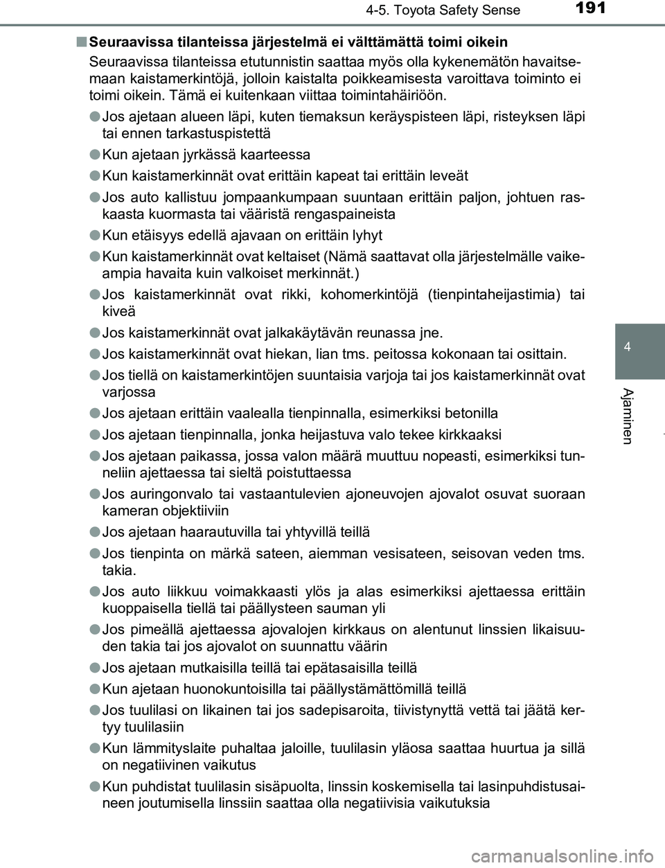 TOYOTA AYGO 2019 Omistajan Käsikirja (in Finnish) 1914-5. Toyota Safety Sense
4
Ajaminen
AYGO_OM_Europe_OM99R19FIn
Seuraavissa tilanteissa järjestelmä ei välttämättä toimi oikein
Seuraavissa tilanteissa etutunnistin saattaa myös olla kykenemä TOYOTA AYGO 2019 Omistajan Käsikirja (in Finnish) 1914-5. Toyota Safety Sense
4
Ajaminen
AYGO_OM_Europe_OM99R19FIn
Seuraavissa tilanteissa järjestelmä ei välttämättä toimi oikein
Seuraavissa tilanteissa etutunnistin saattaa myös olla kykenemä