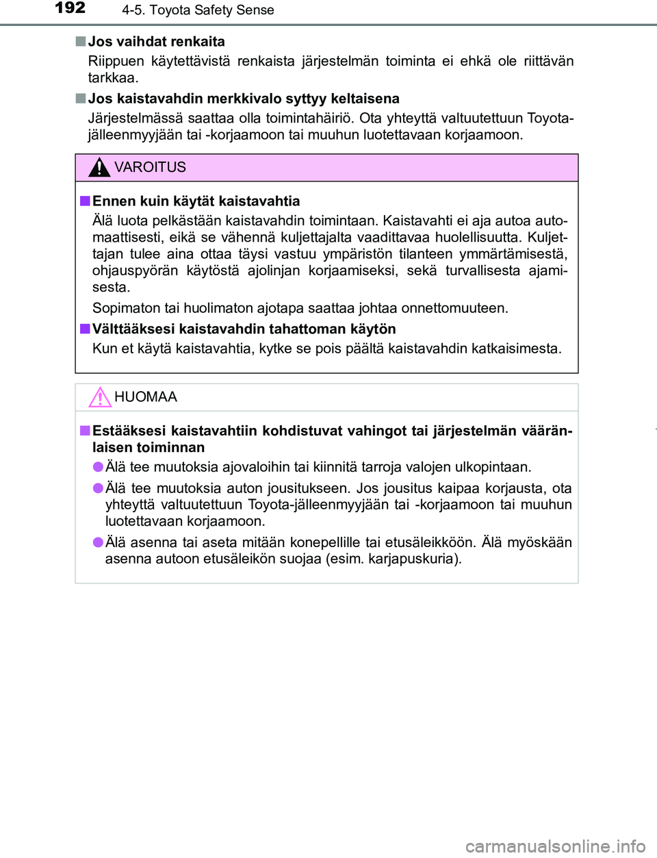 TOYOTA AYGO 2019 Omistajan Käsikirja (in Finnish) 1924-5. Toyota Safety Sense
AYGO_OM_Europe_OM99R19FIn
Jos vaihdat renkaita
Riippuen käytettävistä renkaista järjestelmän toiminta ei ehkä ole riittävän
tarkkaa.
n Jos kaistavahdin merkkivalo s TOYOTA AYGO 2019 Omistajan Käsikirja (in Finnish) 1924-5. Toyota Safety Sense
AYGO_OM_Europe_OM99R19FIn
Jos vaihdat renkaita
Riippuen käytettävistä renkaista järjestelmän toiminta ei ehkä ole riittävän
tarkkaa.
n Jos kaistavahdin merkkivalo s